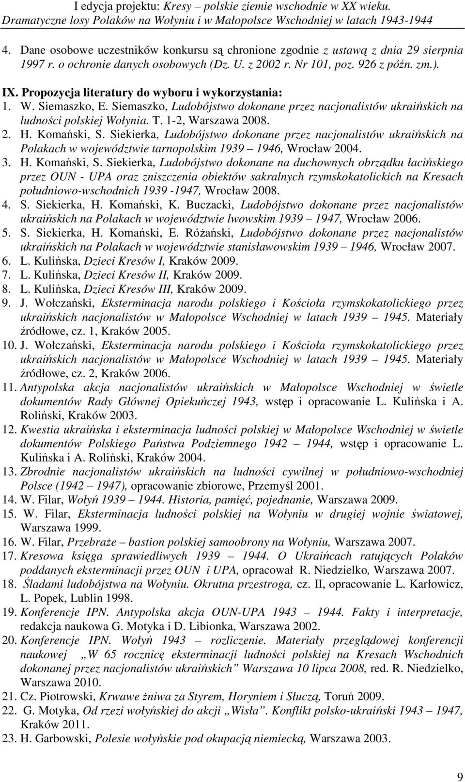 Komański, S. Siekierka, Ludobójstwo dokonane przez nacjonalistów ukraińskich na Polakach w województwie tarnopolskim 1939 1946, Wrocław 2004. 3. H. Komański, S.