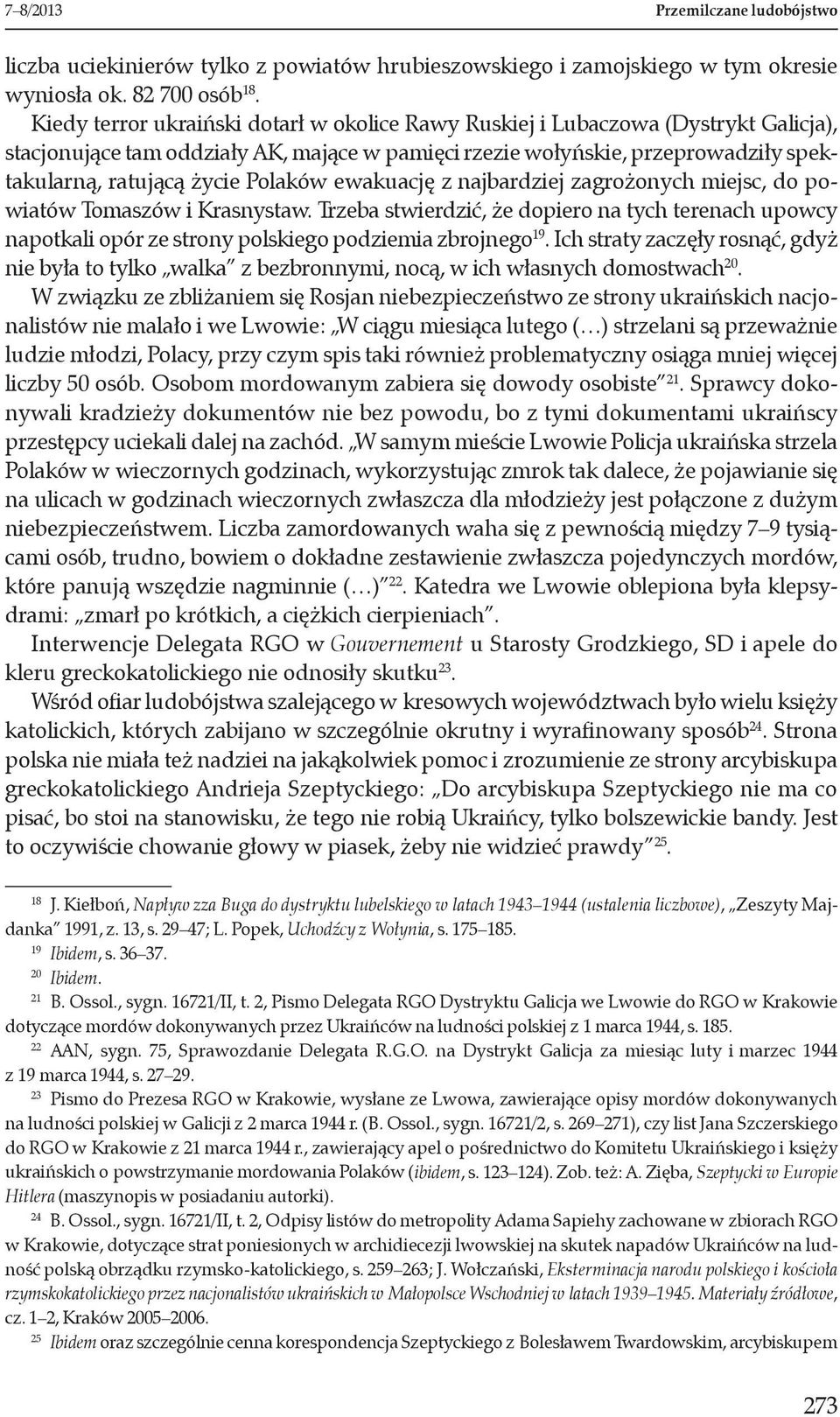 Polaków ewakuację z najbardziej zagrożonych miejsc, do powiatów Tomaszów i Krasnystaw. Trzeba stwierdzić, że dopiero na tych terenach upowcy napotkali opór ze strony polskiego podziemia zbrojnego 19.