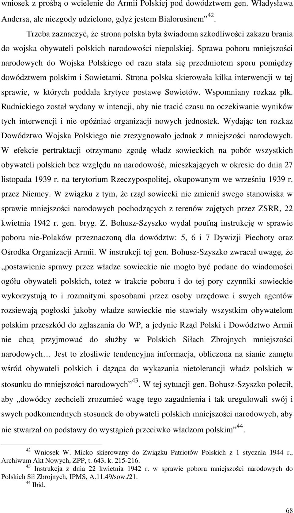 Sprawa poboru mniejszości narodowych do Wojska Polskiego od razu stała się przedmiotem sporu pomiędzy dowództwem polskim i Sowietami.