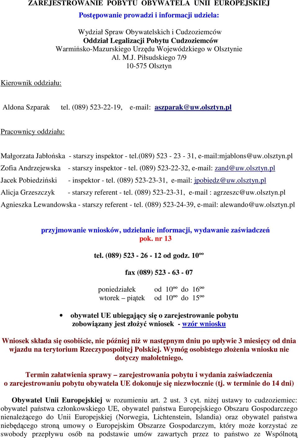 pl Pracownicy oddziału: Małgorzata Jabłońska - starszy inspektor - tel.(089) 523-23 - 31, e-mail:mjablons@uw.olsztyn.pl Zofia Andrzejewska - starszy inspektor - tel. (089) 523-22-32, e-mail: zand@uw.