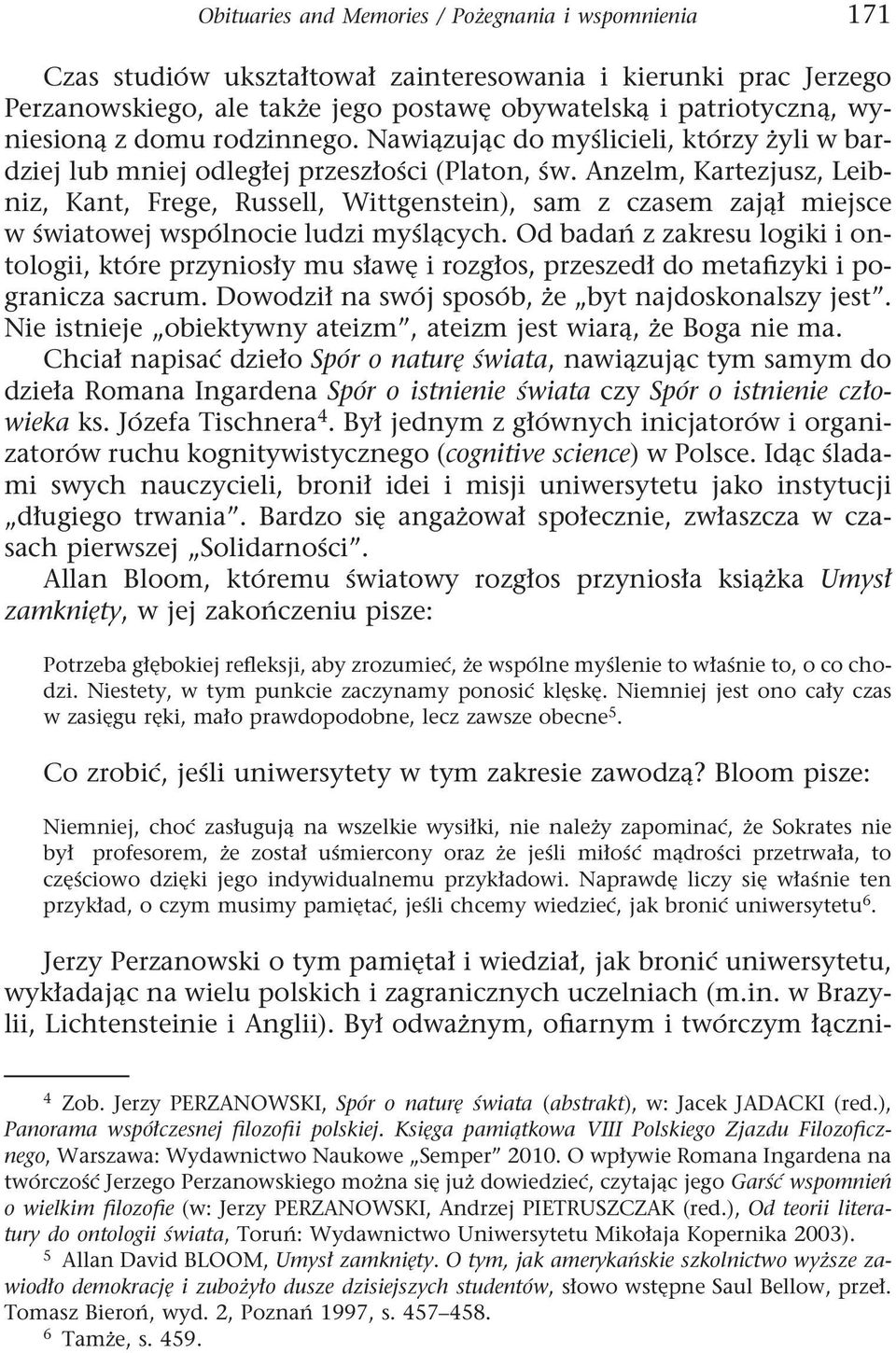 Anzelm, Kartezjusz, Leibniz, Kant, Frege, Russell, Wittgenstein), sam z czasem zajął miejsce w światowej wspólnocie ludzi myślących.
