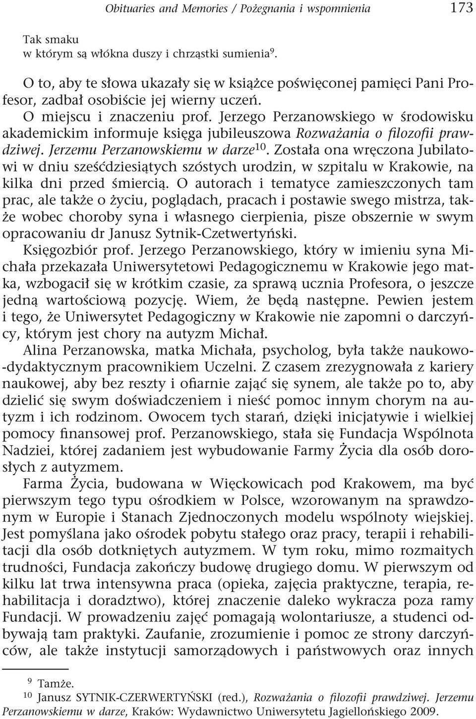 Jerzego Perzanowskiego w środowisku akademickim informuje księga jubileuszowa Rozważania o filozofii prawdziwej. Jerzemu Perzanowskiemu w darze 10.