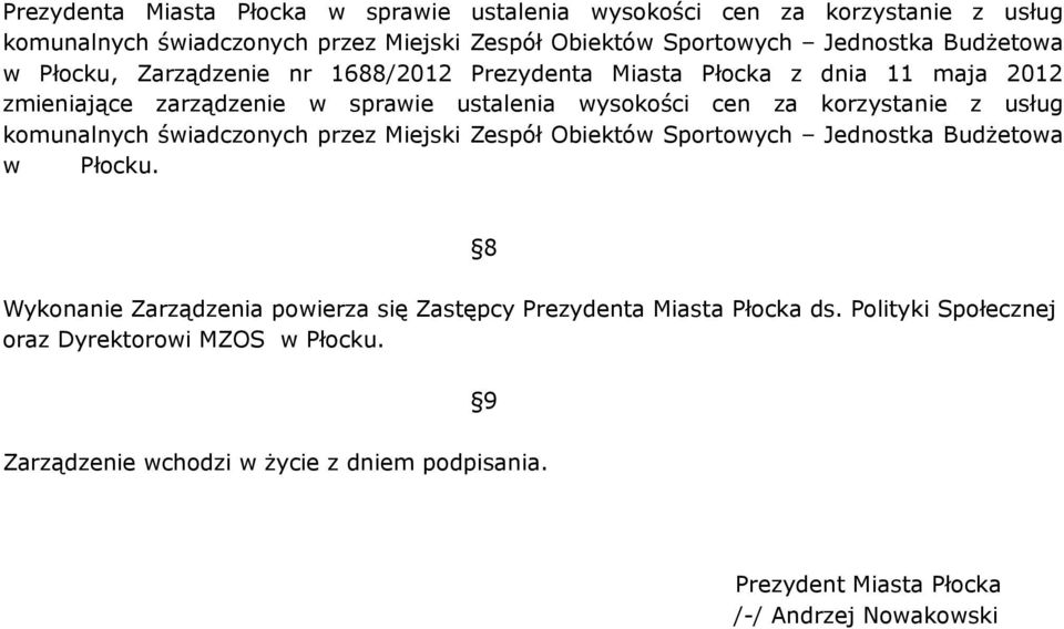 8 Wykonanie Zarządzenia powierza się Zastępcy ds. Polityki Społecznej oraz Dyrektorowi MZOS w Płocku.