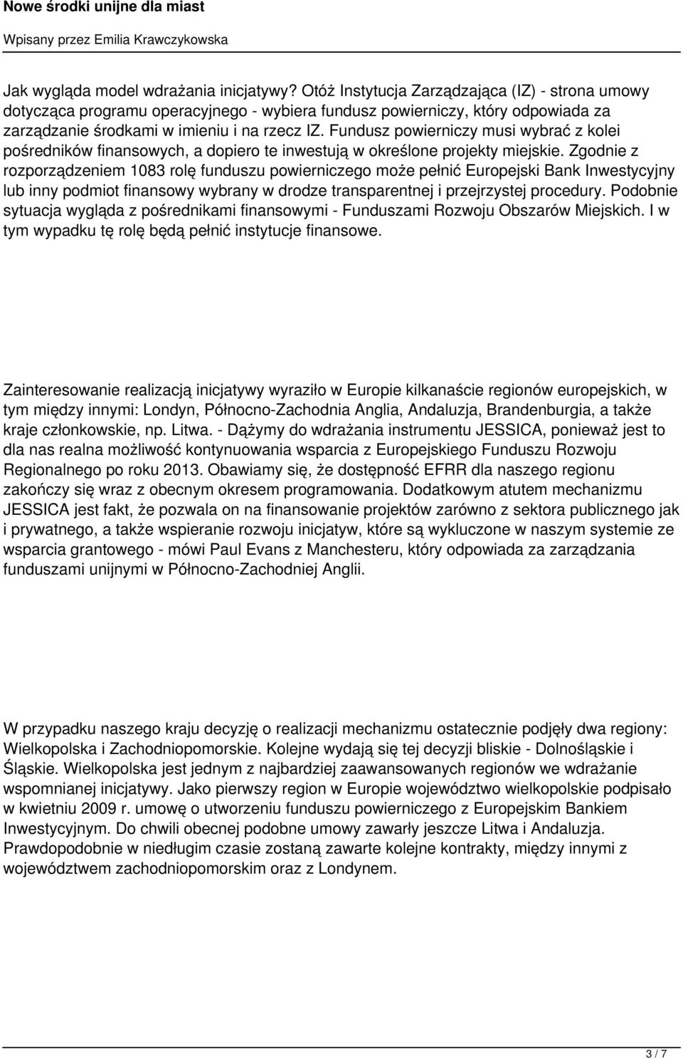 Fundusz powierniczy musi wybrać z kolei pośredników finansowych, a dopiero te inwestują w określone projekty miejskie.