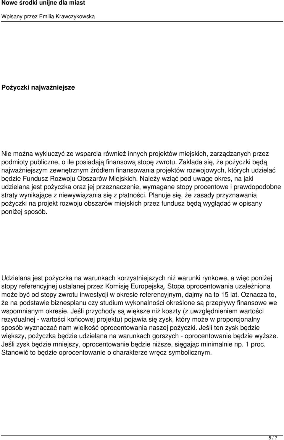 Należy wziąć pod uwagę okres, na jaki udzielana jest pożyczka oraz jej przeznaczenie, wymagane stopy procentowe i prawdopodobne straty wynikające z niewywiązania się z płatności.