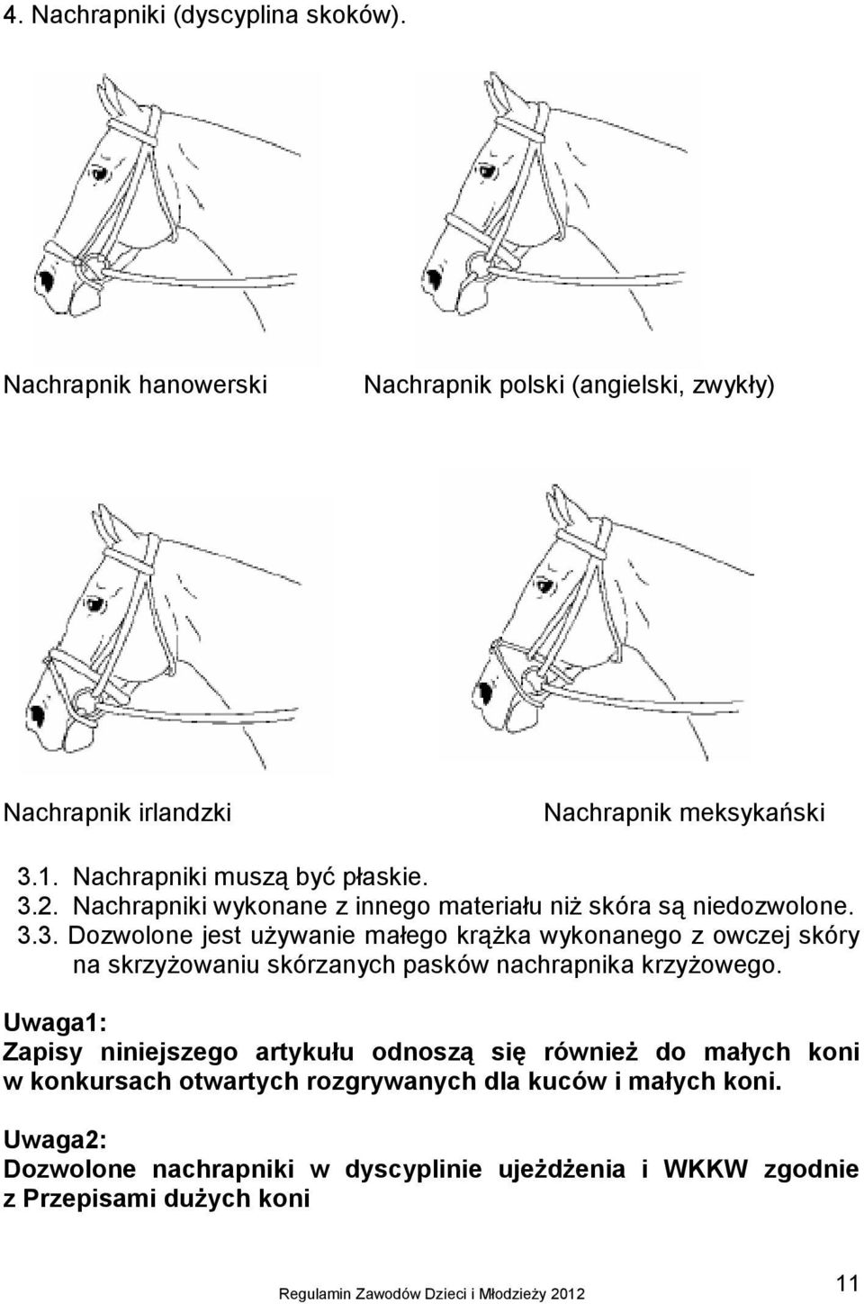2. Nachrapniki wykonane z innego materiału niż skóra są niedozwolone. 3.