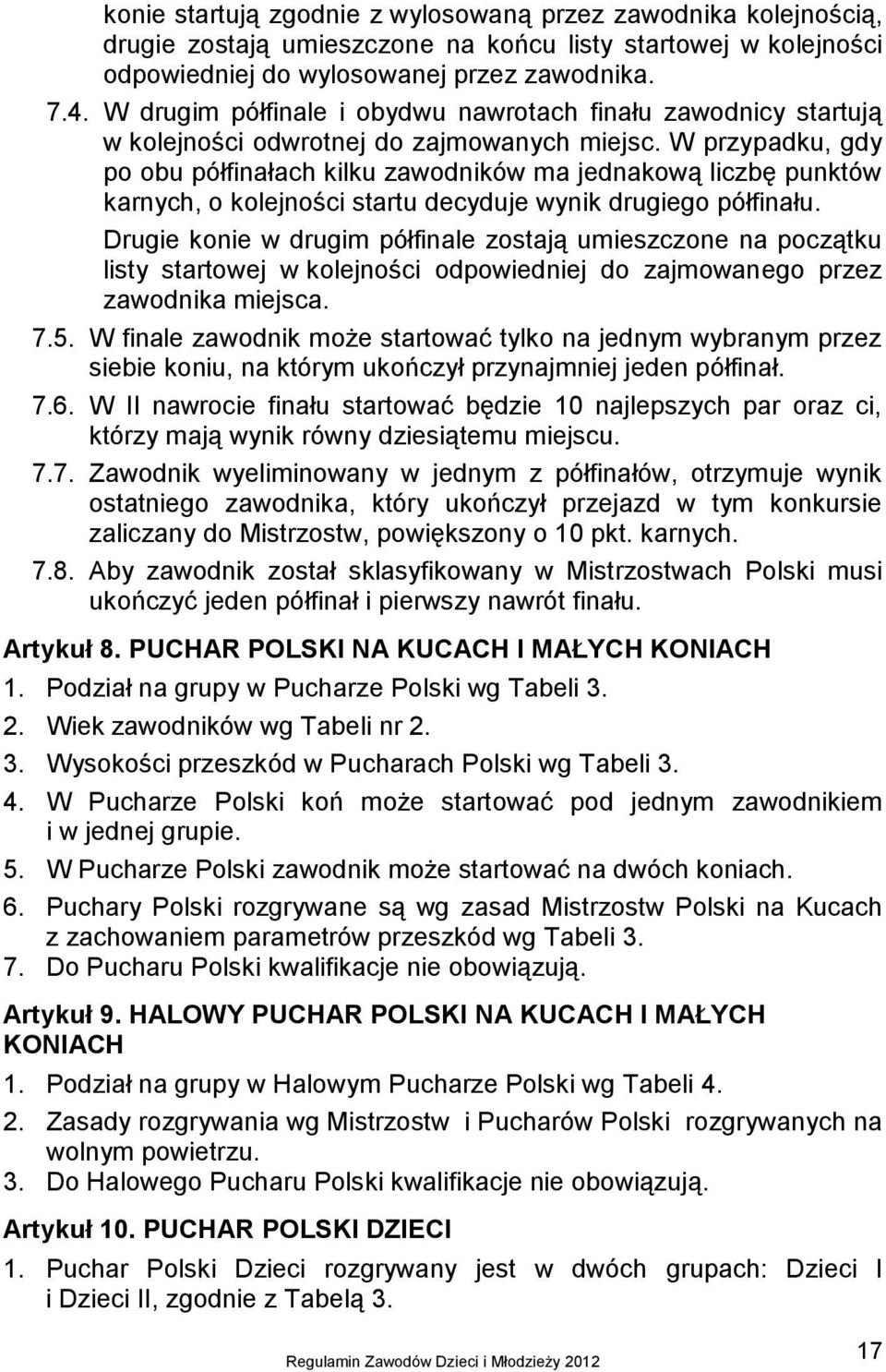 W przypadku, gdy po obu półfinałach kilku zawodników ma jednakową liczbę punktów karnych, o kolejności startu decyduje wynik drugiego półfinału.