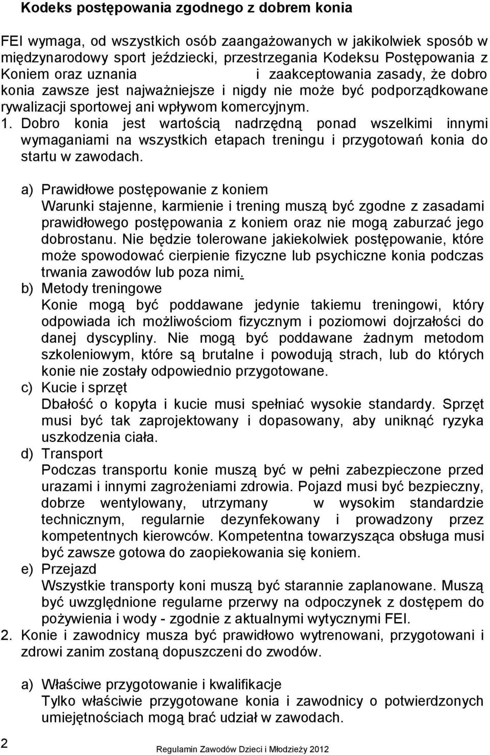 Dobro konia jest wartością nadrzędną ponad wszelkimi innymi wymaganiami na wszystkich etapach treningu i przygotowań konia do startu w zawodach.
