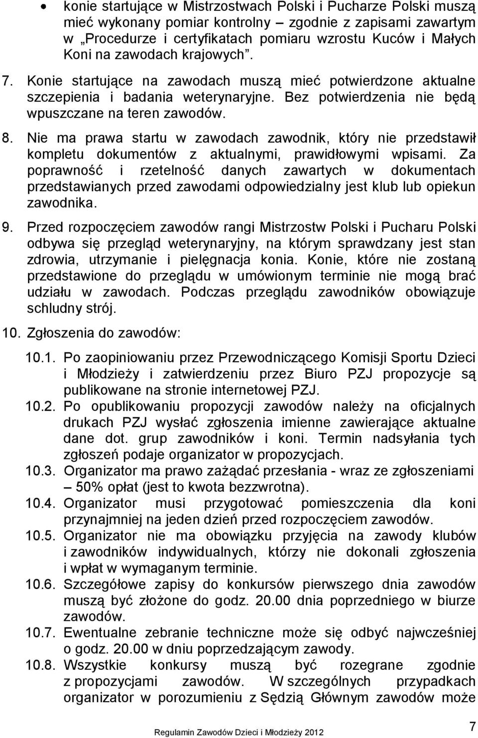 Nie ma prawa startu w zawodach zawodnik, który nie przedstawił kompletu dokumentów z aktualnymi, prawidłowymi wpisami.