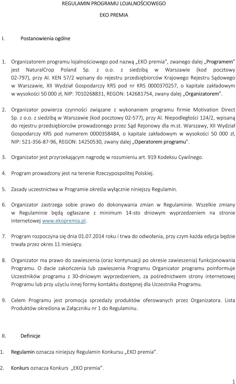 REGON: 142681754, zwany dalej Organizatorem. 2. Organizator powierza czynności związane z wykonaniem programu firmie Motivation Direct Sp. z o.o. z siedzibą w Warszawie (kod pocztowy 02-577), przy Al.