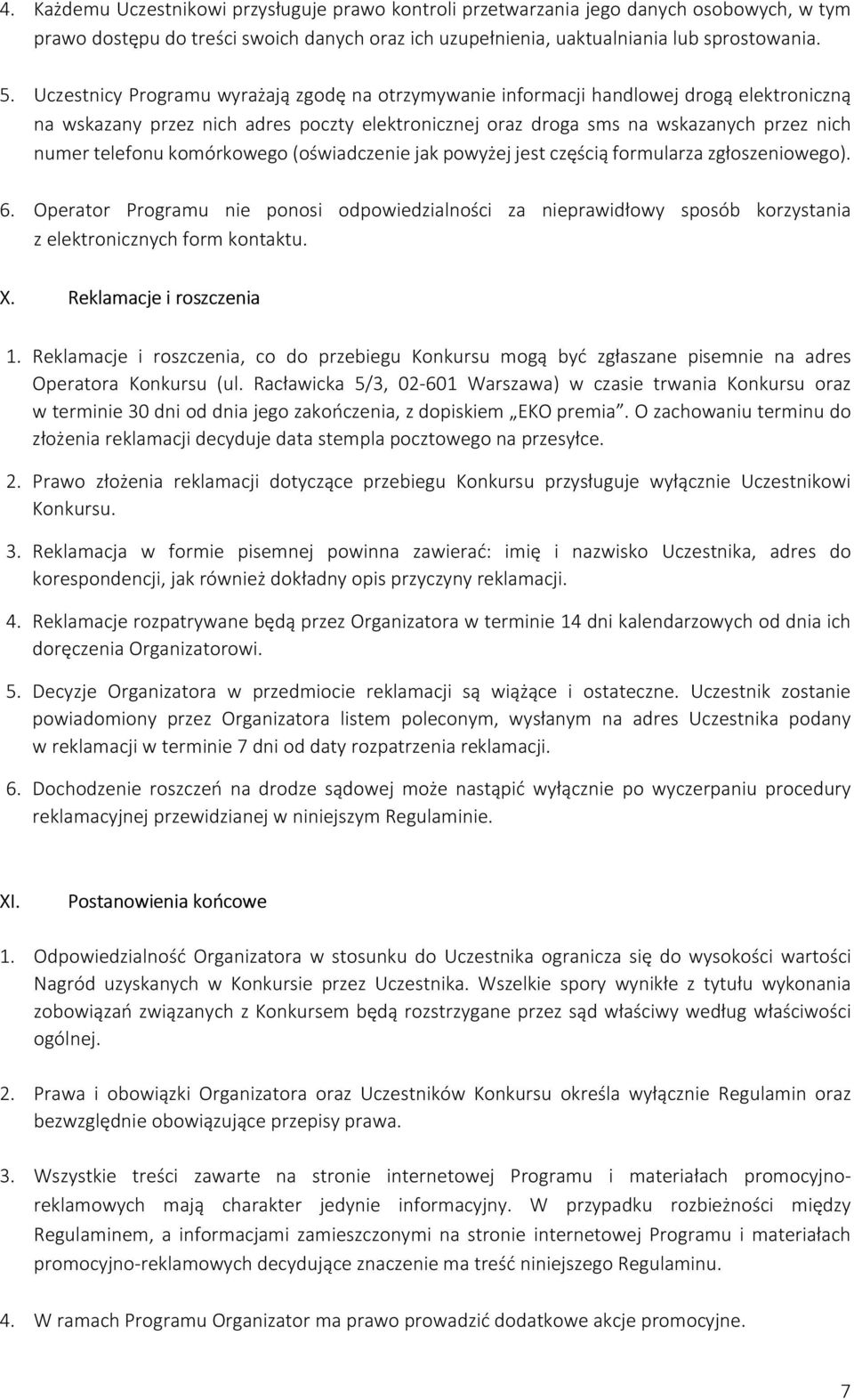 komórkowego (oświadczenie jak powyżej jest częścią formularza zgłoszeniowego). 6. Operator Programu nie ponosi odpowiedzialności za nieprawidłowy sposób korzystania z elektronicznych form kontaktu. X.