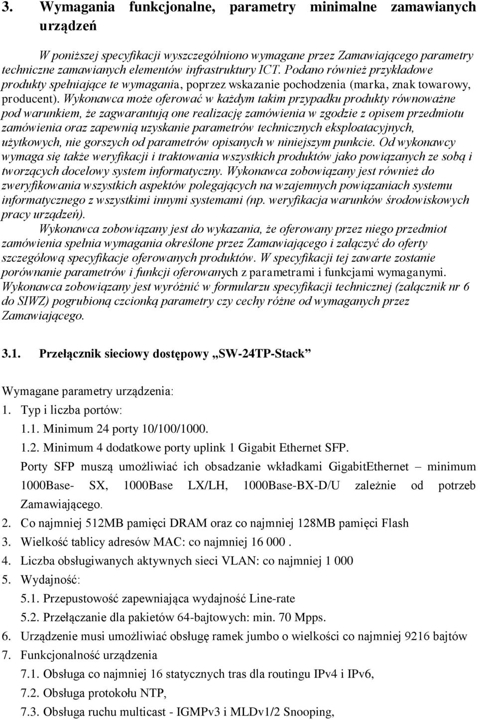 Wykonawca może oferować w każdym takim przypadku produkty równoważne pod warunkiem, że zagwarantują one realizację zamówienia w zgodzie z opisem przedmiotu zamówienia oraz zapewnią uzyskanie