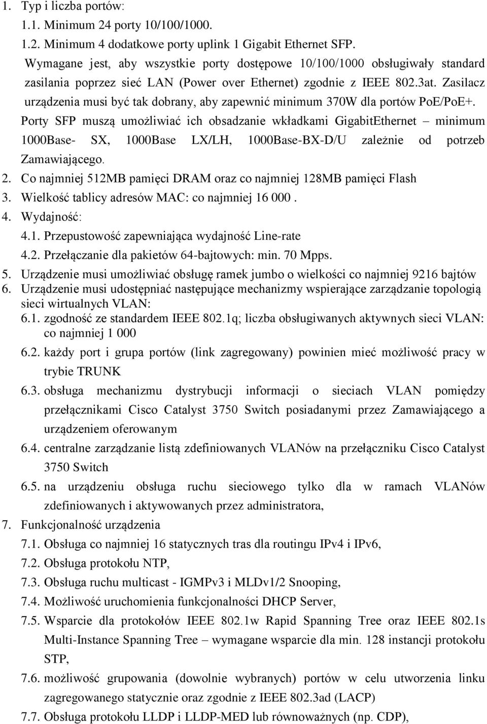 Zasilacz urządzenia musi być tak dobrany, aby zapewnić minimum 370W dla portów PoE/PoE+.