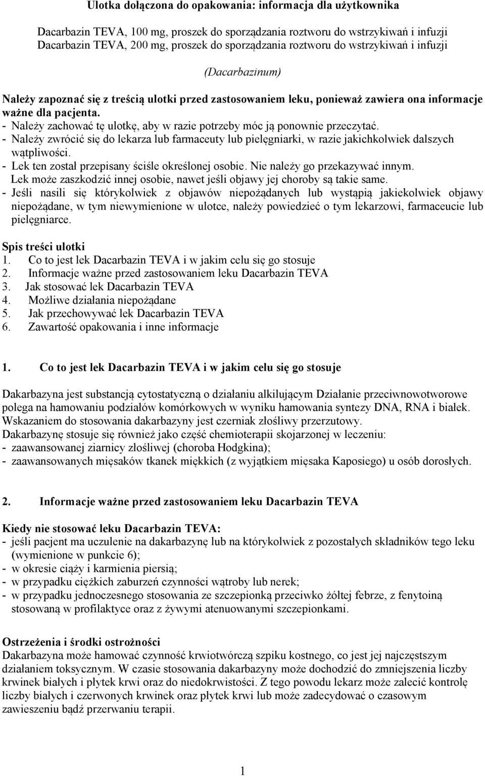 - Należy zachować tę ulotkę, aby w razie potrzeby móc ją ponownie przeczytać. - Należy zwrócić się do lekarza lub farmaceuty lub pielęgniarki, w razie jakichkolwiek dalszych wątpliwości.