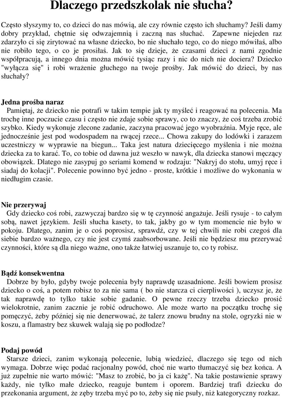Jak to się dzieje, że czasami dzieci z nami zgodnie współpracują, a innego dnia można mówić tysiąc razy i nic do nich nie dociera? Dziecko "wyłącza się" i robi wrażenie głuchego na twoje prośby.