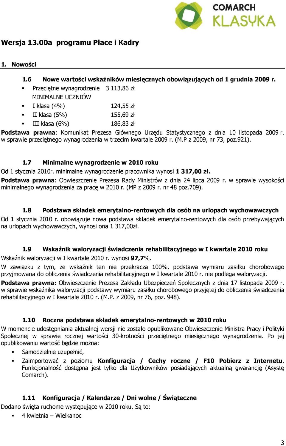 10 listopada 2009 r. w sprawie przeciętnego wynagrodzenia w trzecim kwartale 2009 r. (M.P z 2009, nr 73, poz.921). 1.7 Minimalne wynagrodzenie w 2010 roku Od 1 stycznia 2010r.