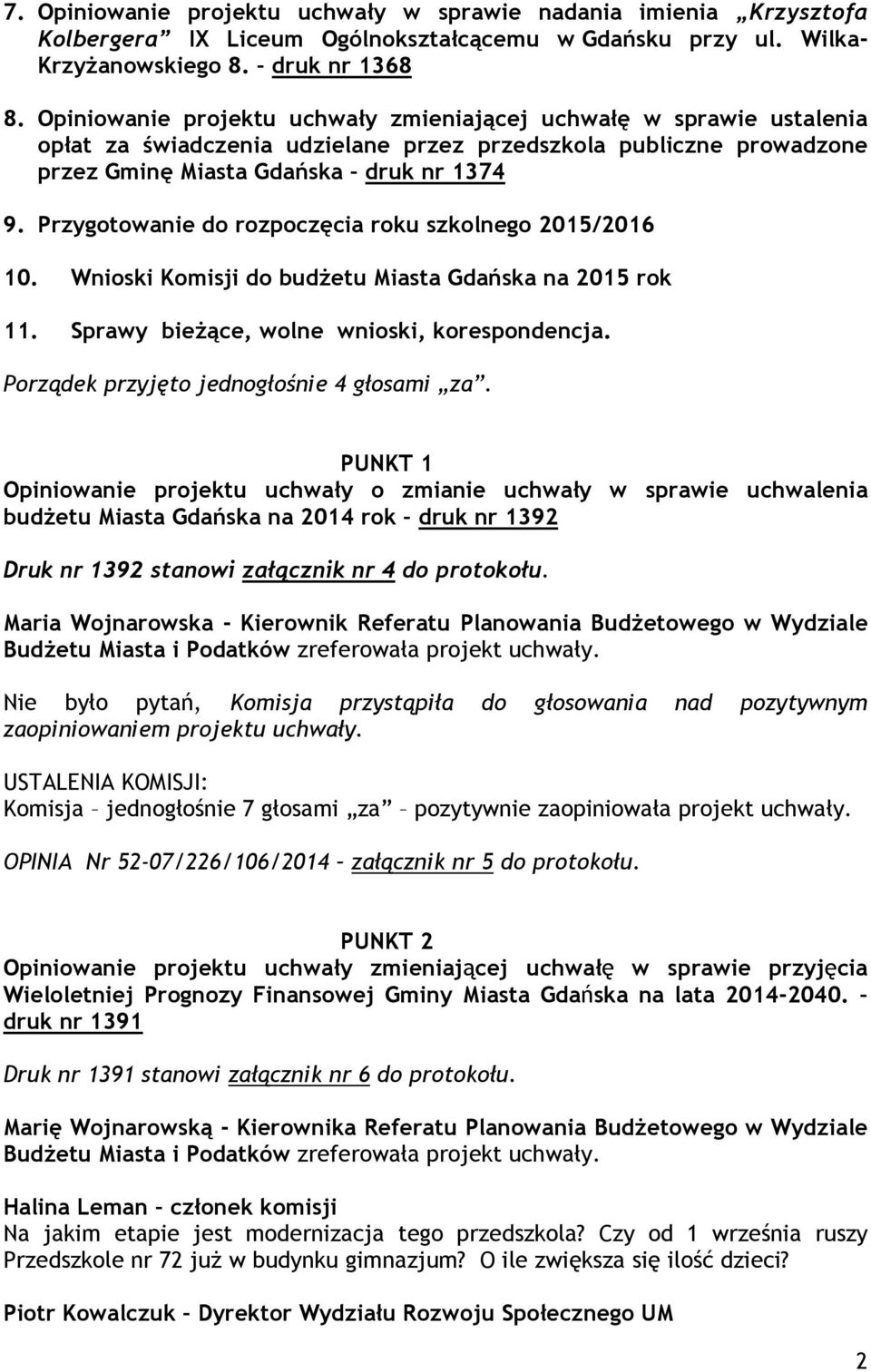 Przygotowanie do rozpoczęcia roku szkolnego 2015/2016 10. Wnioski Komisji do budŝetu Miasta Gdańska na 2015 rok 11. Sprawy bieŝące, wolne wnioski, korespondencja.