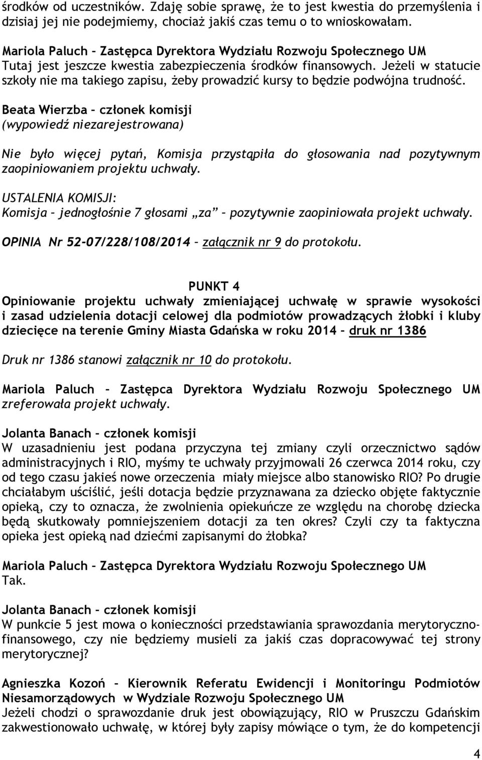 Beata Wierzba członek komisji (wypowiedź niezarejestrowana) Nie było więcej pytań, Komisja przystąpiła do głosowania nad pozytywnym Komisja jednogłośnie 7 głosami za pozytywnie zaopiniowała projekt