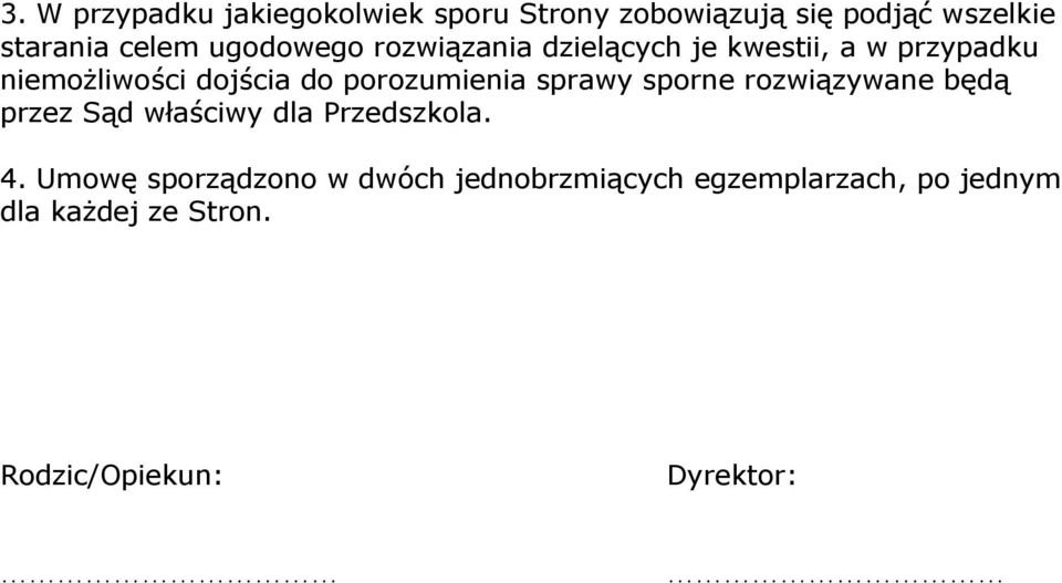 porozumienia sprawy sporne rozwiązywane będą przez Sąd właściwy dla Przedszkola. 4.