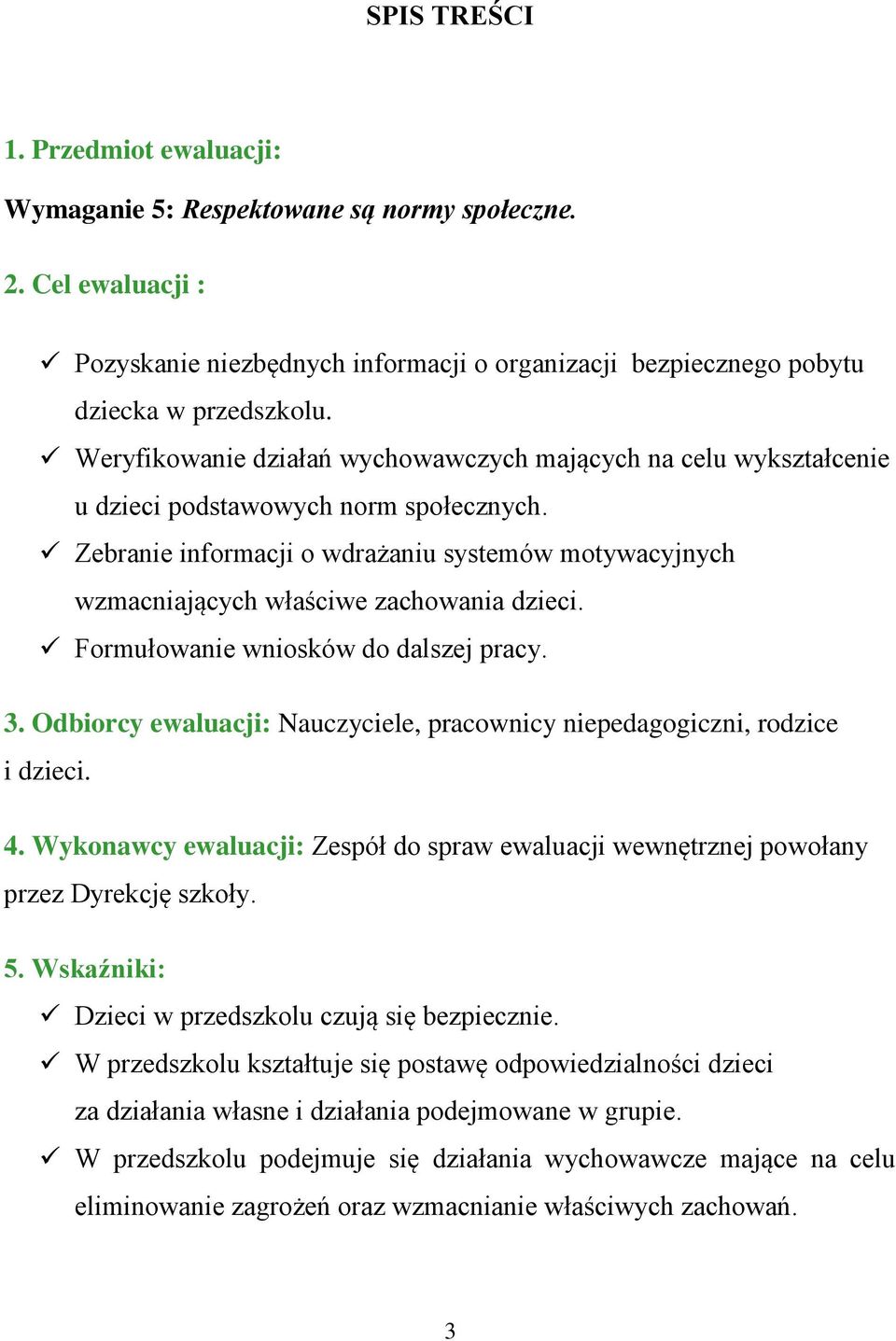 Zebranie informacji o wdrażaniu systemów motywacyjnych wzmacniających właściwe zachowania dzieci. Formułowanie wniosków do dalszej pracy. 3.