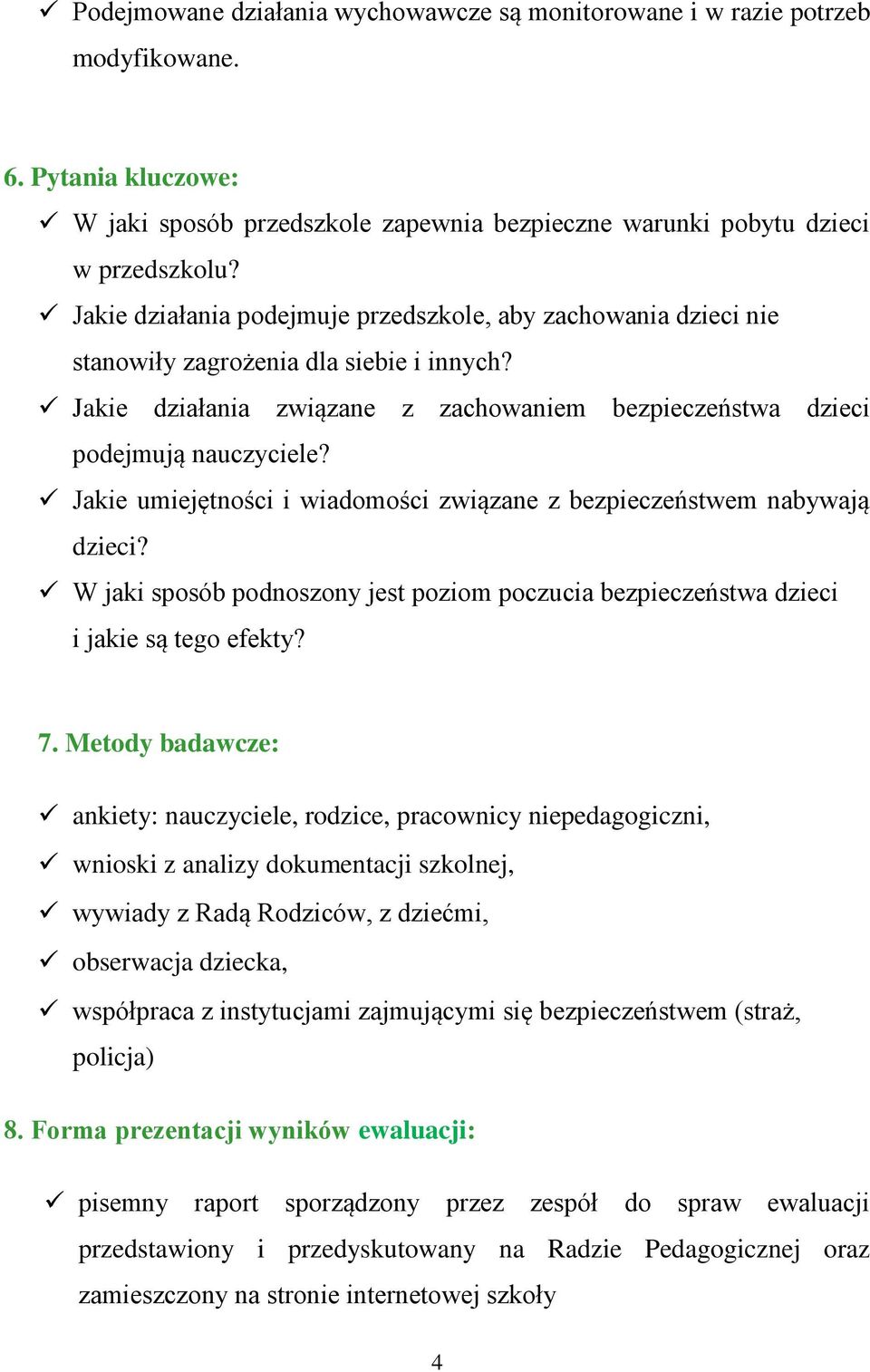 Jakie umiejętności i wiadomości związane z bezpieczeństwem nabywają dzieci? W jaki sposób podnoszony jest poziom poczucia bezpieczeństwa dzieci i jakie są tego efekty? 7.