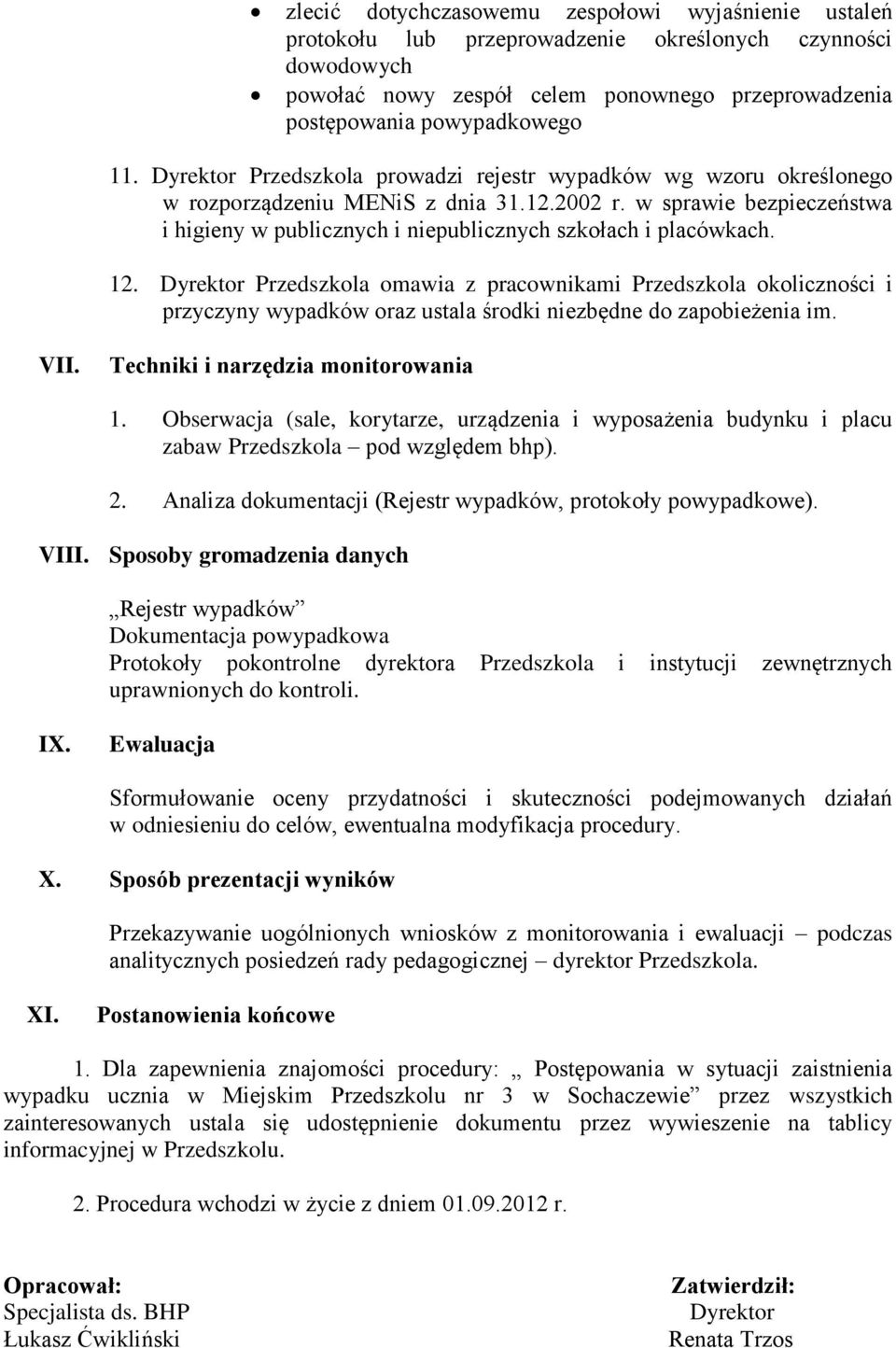 12. Dyrektor Przedszkola omawia z pracownikami Przedszkola okoliczności i przyczyny wypadków oraz ustala środki niezbędne do zapobieżenia im. VII. Techniki i narzędzia monitorowania 1.