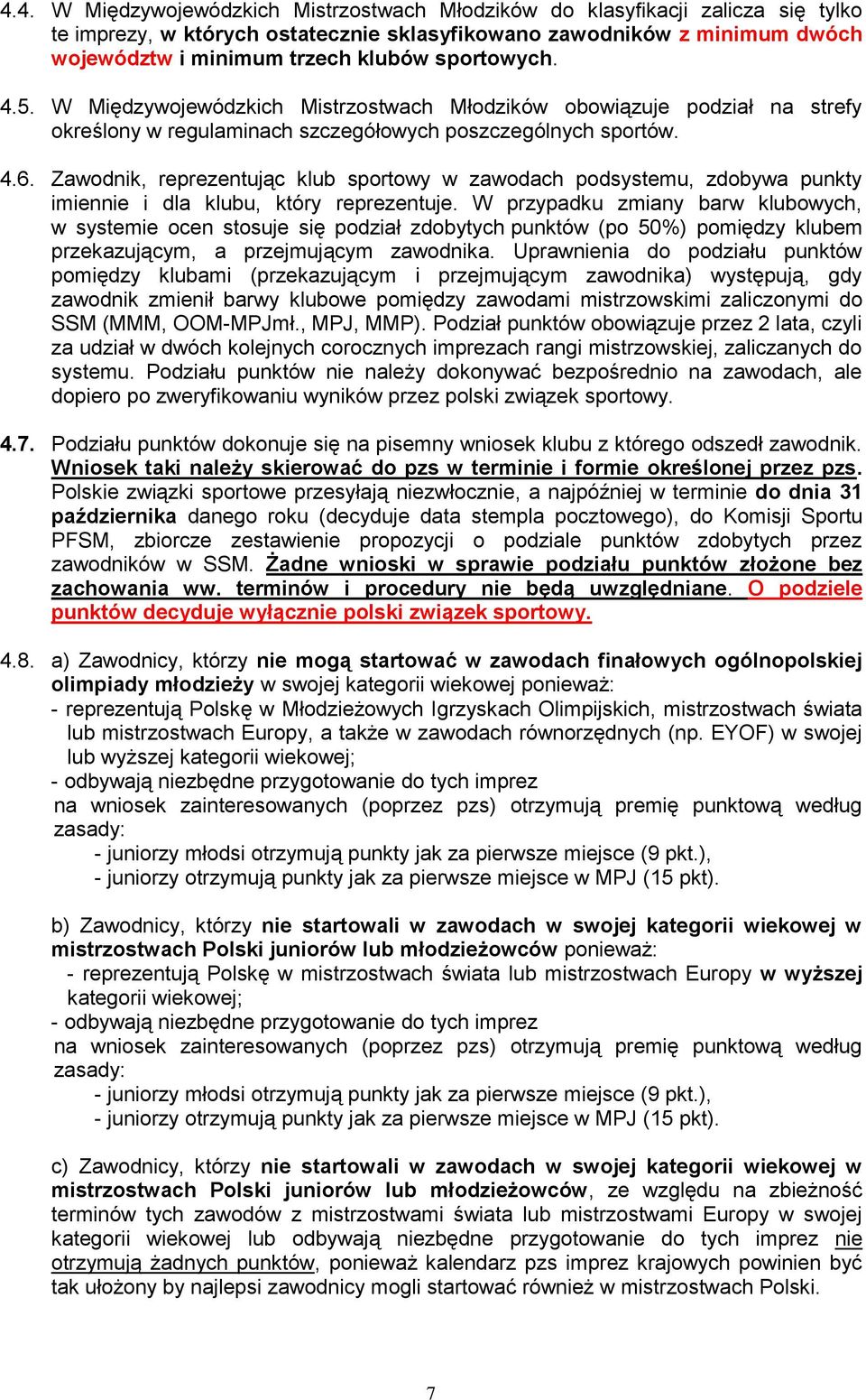 Zawodnik, reprezentując klub sportowy w zawodach podsystemu, zdobywa punkty imiennie i dla klubu, który reprezentuje.