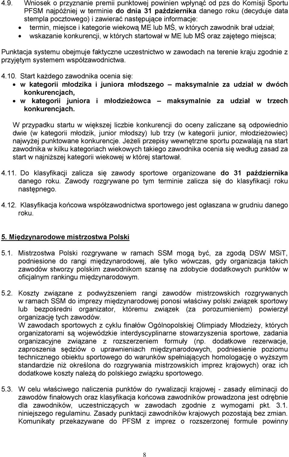 obejmuje faktyczne uczestnictwo w zawodach na terenie kraju zgodnie z przyjętym systemem współzawodnictwa. 4.10.