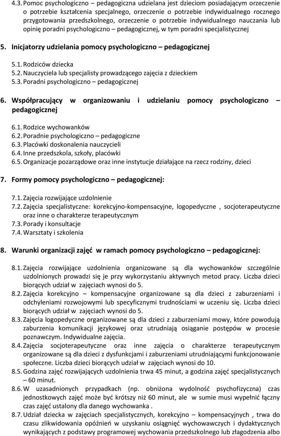 Inicjatorzy udzielania pomocy psychologiczno pedagogicznej 5.1. Rodziców dziecka 5.2. Nauczyciela lub specjalisty prowadzącego zajęcia z dzieckiem 5.3. Poradni psychologiczno pedagogicznej 6.