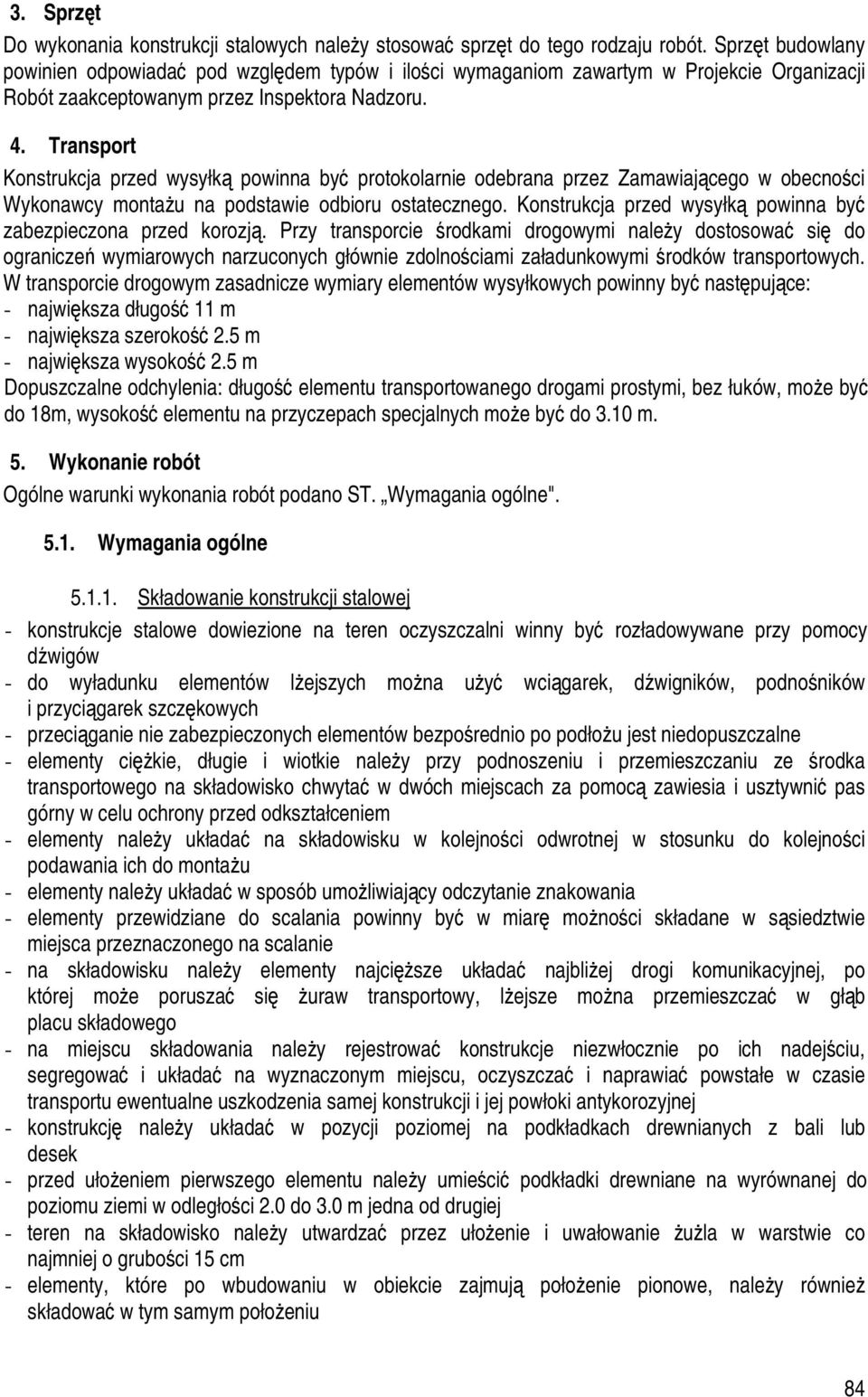 Transport Konstrukcja przed wysyłką powinna być protokolarnie odebrana przez Zamawiającego w obecności Wykonawcy montażu na podstawie odbioru ostatecznego.