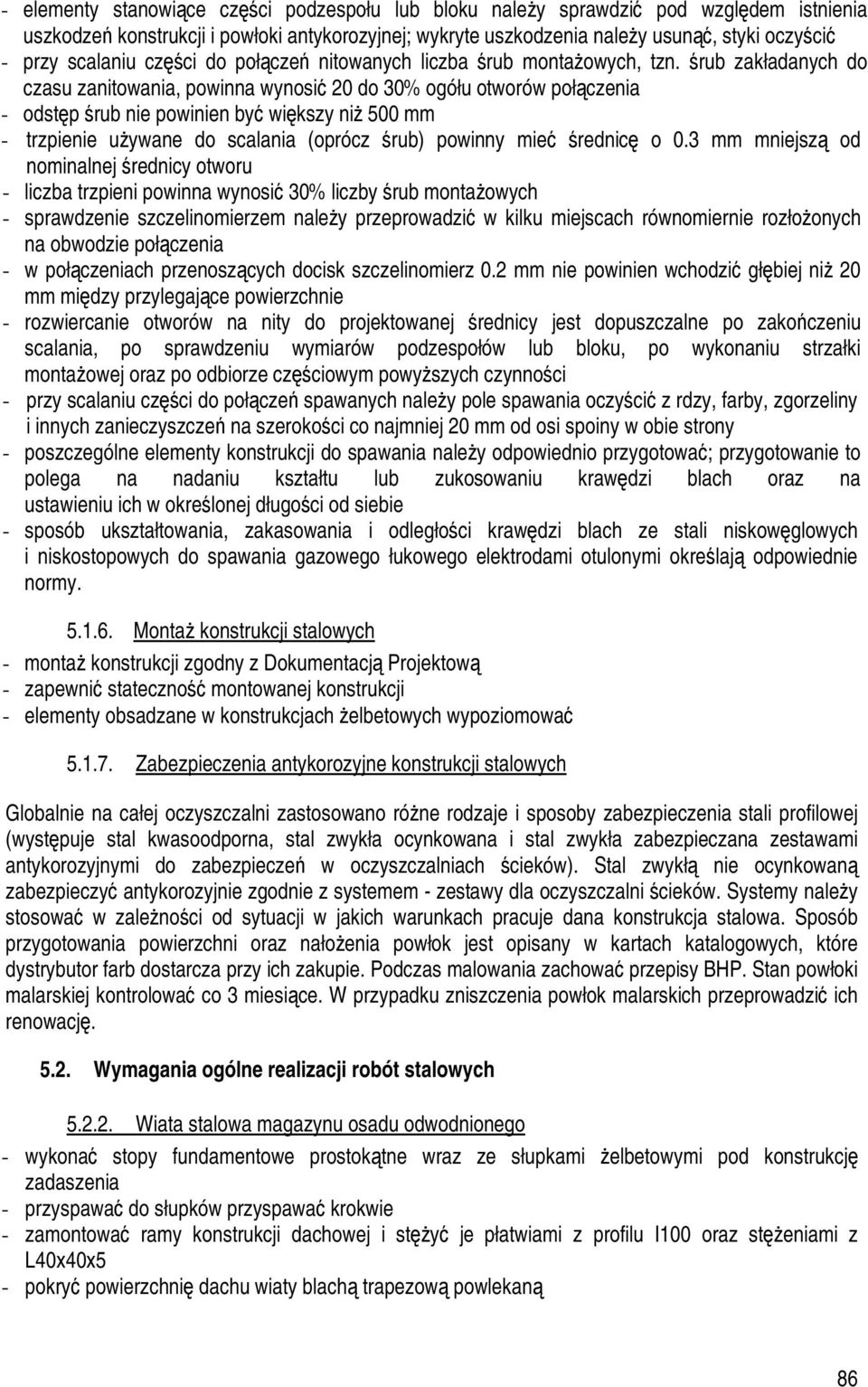 śrub zakładanych do czasu zanitowania, powinna wynosić 20 do 30% ogółu otworów połączenia - odstęp śrub nie powinien być większy niż 500 mm - trzpienie używane do scalania (oprócz śrub) powinny mieć