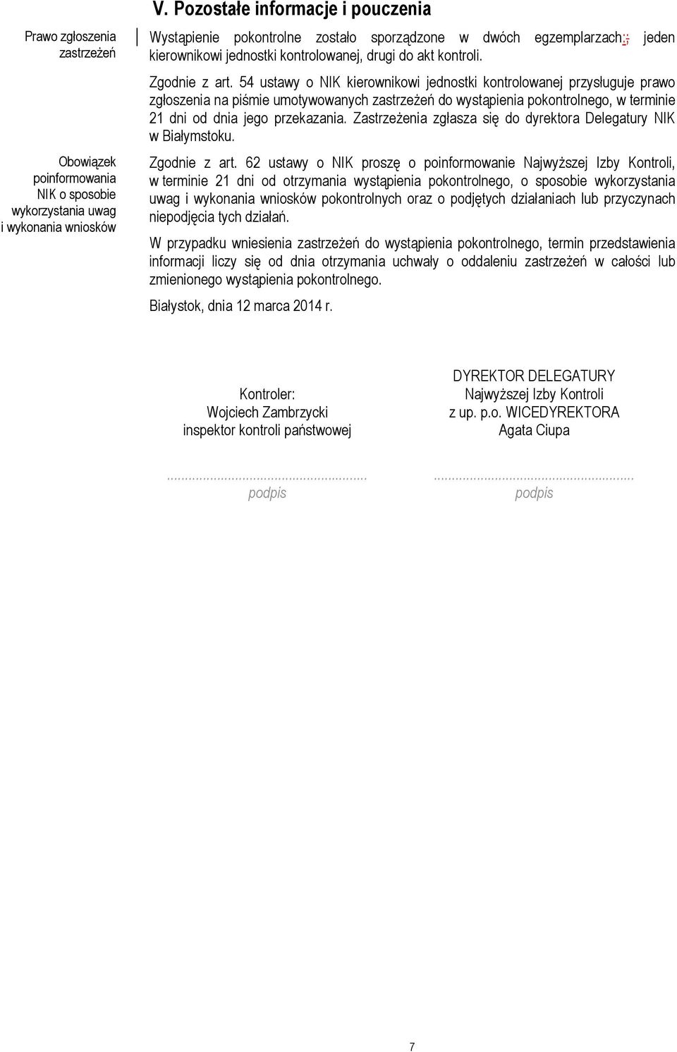 54 ustawy o NIK kierownikowi jednostki kontrolowanej przysługuje prawo zgłoszenia na piśmie umotywowanych zastrzeżeń do wystąpienia pokontrolnego, w terminie 21 dni od dnia jego przekazania.