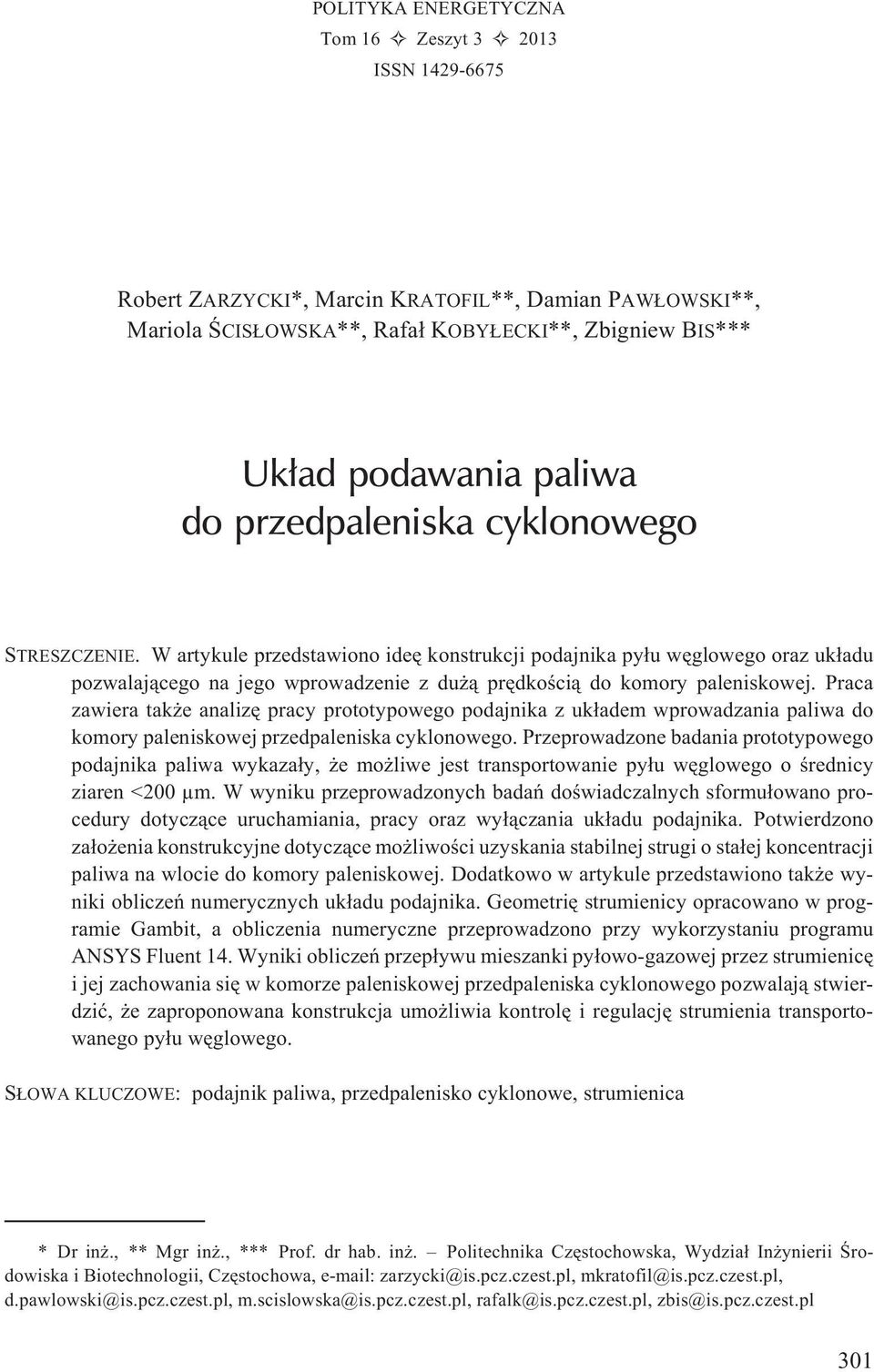 Praca zawiera tak e analizê pracy prototypowego podajnika z uk³adem wprowadzania paliwa do komory paleniskowej przedpaleniska cyklonowego.