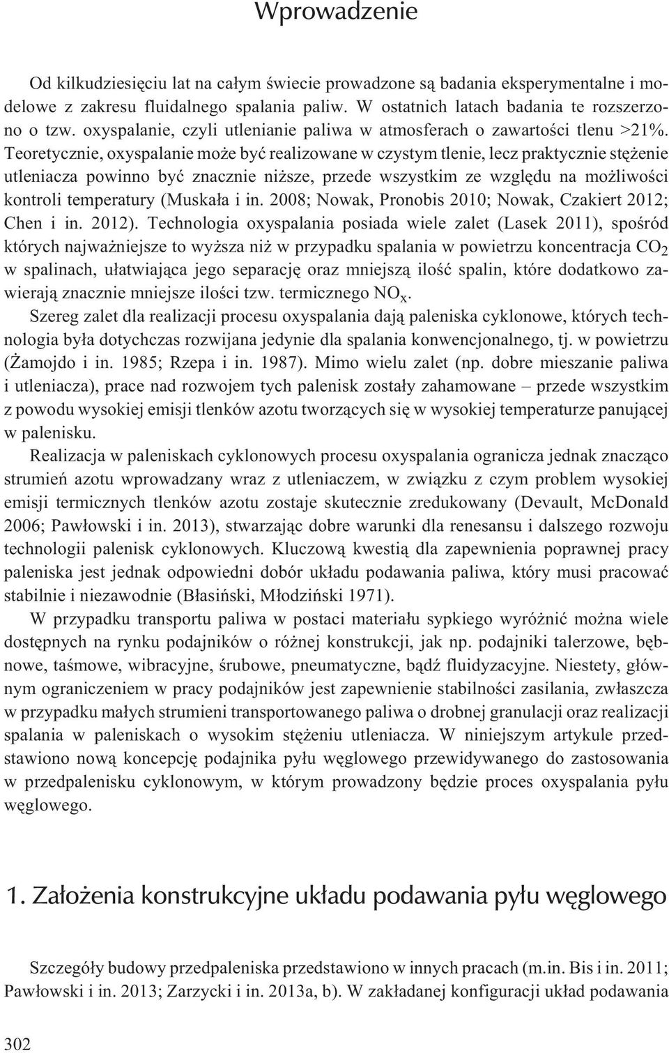 Teoretycznie, oxyspalanie mo e byæ realizowane w czystym tlenie, lecz praktycznie stê enie utleniacza powinno byæ znacznie ni sze, przede wszystkim ze wzglêdu na mo liwoœci kontroli temperatury
