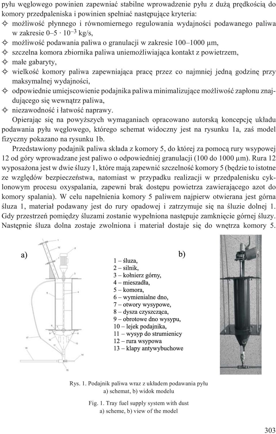 gabaryty, wielkoœæ komory paliwa zapewniaj¹ca pracê przez co najmniej jedn¹ godzinê przy maksymalnej wydajnoœci, odpowiednie umiejscowienie podajnika paliwa minimalizuj¹ce mo liwoœæ zap³onu