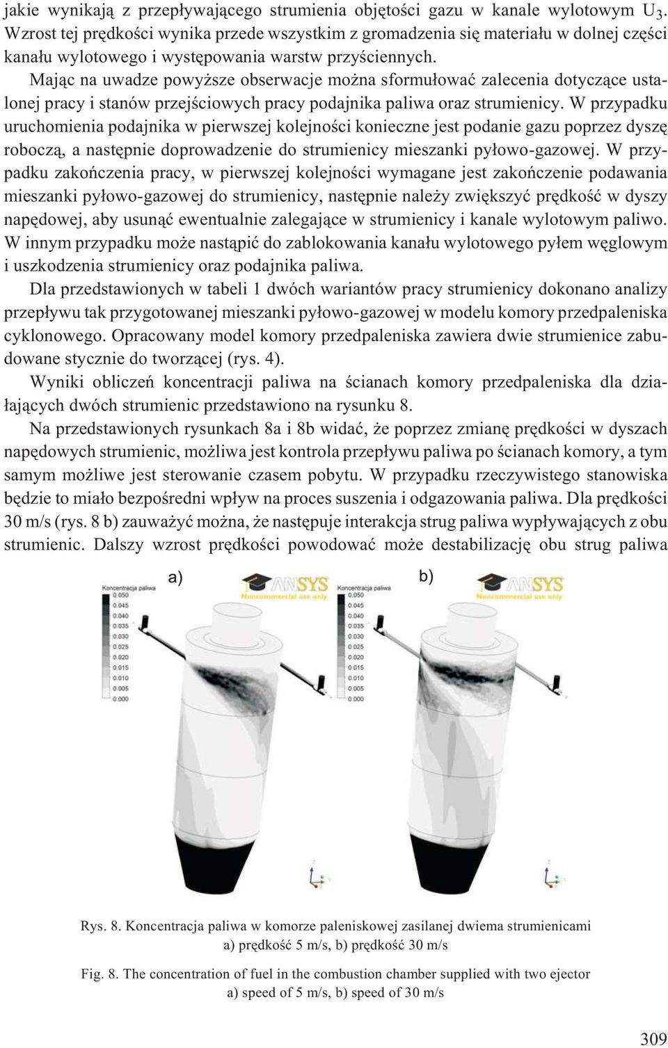 Maj¹c na uwadze powy sze obserwacje mo na sformu³owaæ zalecenia dotycz¹ce ustalonej pracy i stanów przejœciowych pracy podajnika paliwa oraz strumienicy.