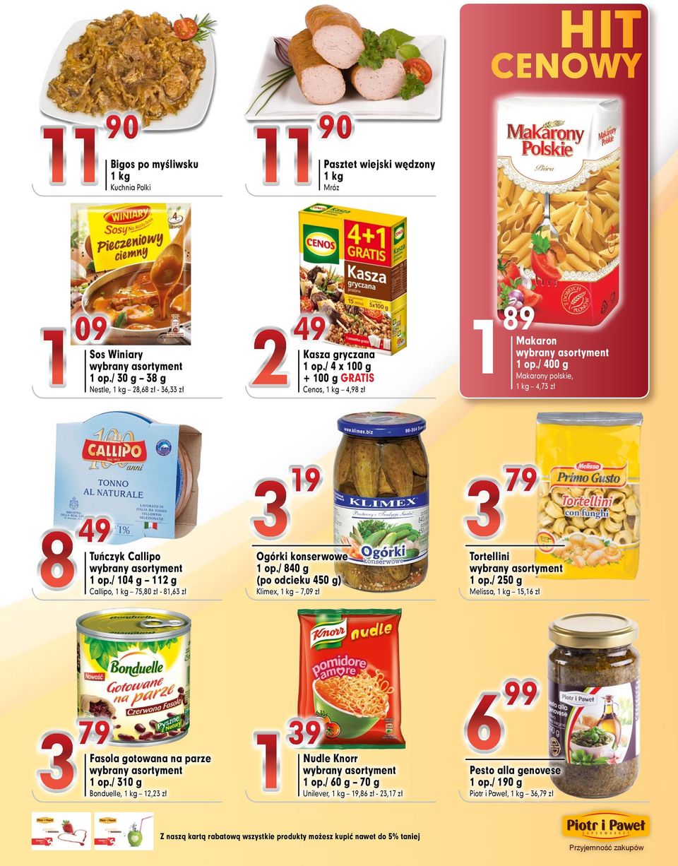 / 4 x 100 g + 100 g GRATIS Cenos, 4,98 zł Ogórki konserwowe 1 op./ 840 g (po odcieku 450 g) Klimex, 7,09 zł 9 1 Nudle Knorr 1 op.