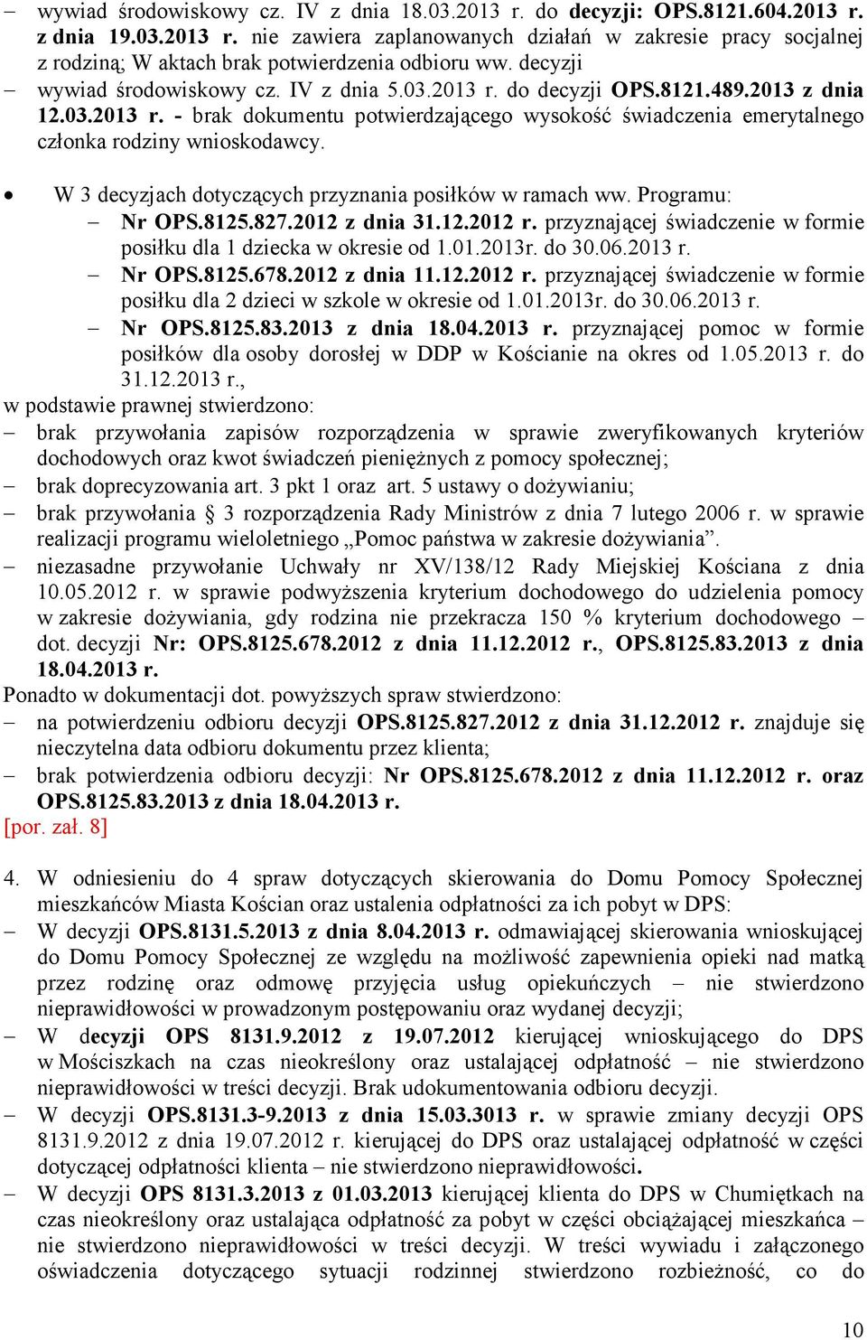 W 3 decyzjach dotyczących przyznania posiłków w ramach ww. Programu: Nr OPS.8125.827.2012 z dnia 31.12.2012 r. przyznającej świadczenie w formie posiłku dla 1 dziecka w okresie od 1.01.2013r. do 30.