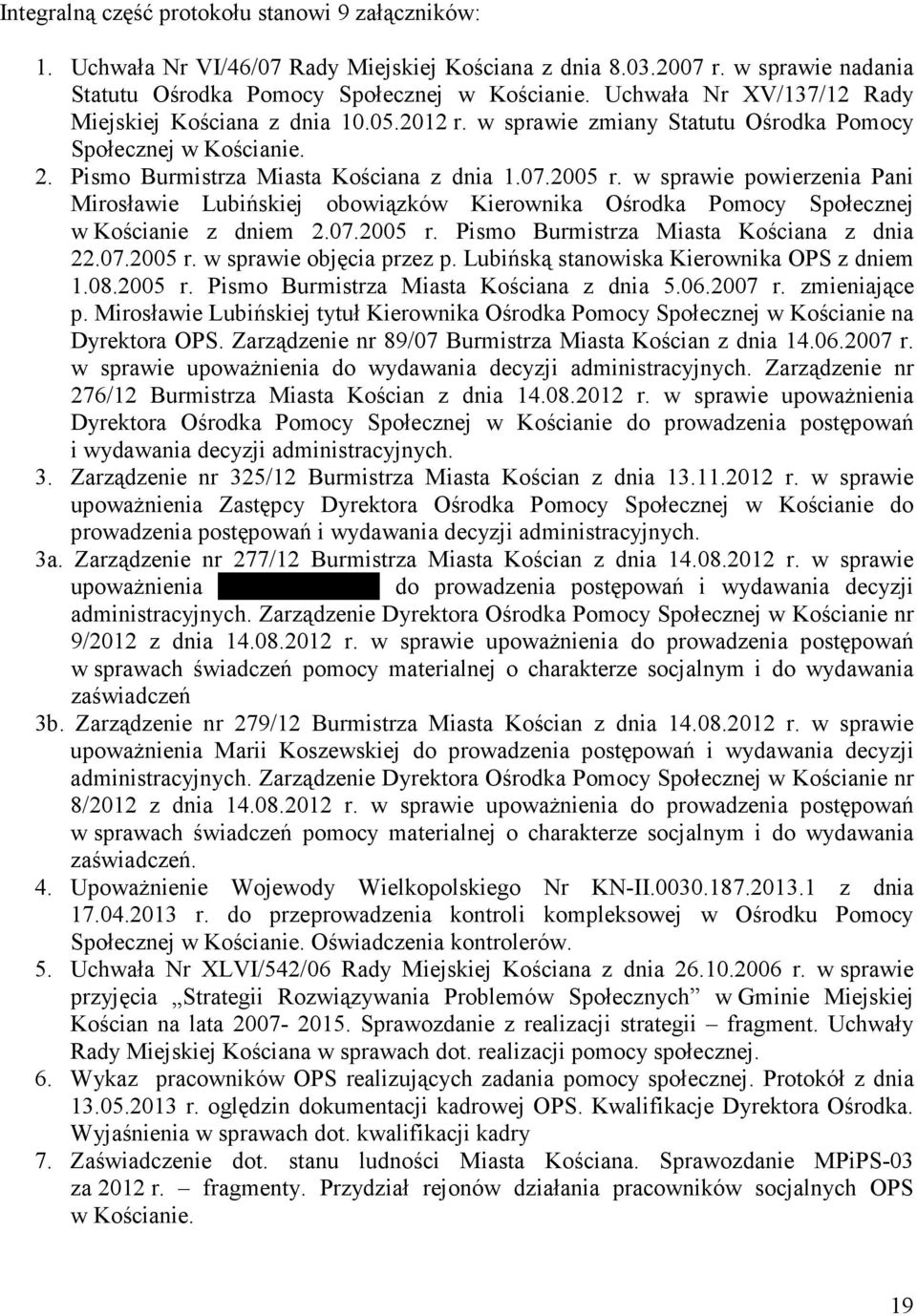 w sprawie powierzenia Pani Mirosławie Lubińskiej obowiązków Kierownika Ośrodka Pomocy Społecznej w Kościanie z dniem 2.07.2005 r. Pismo Burmistrza Miasta Kościana z dnia 22.07.2005 r. w sprawie objęcia przez p.