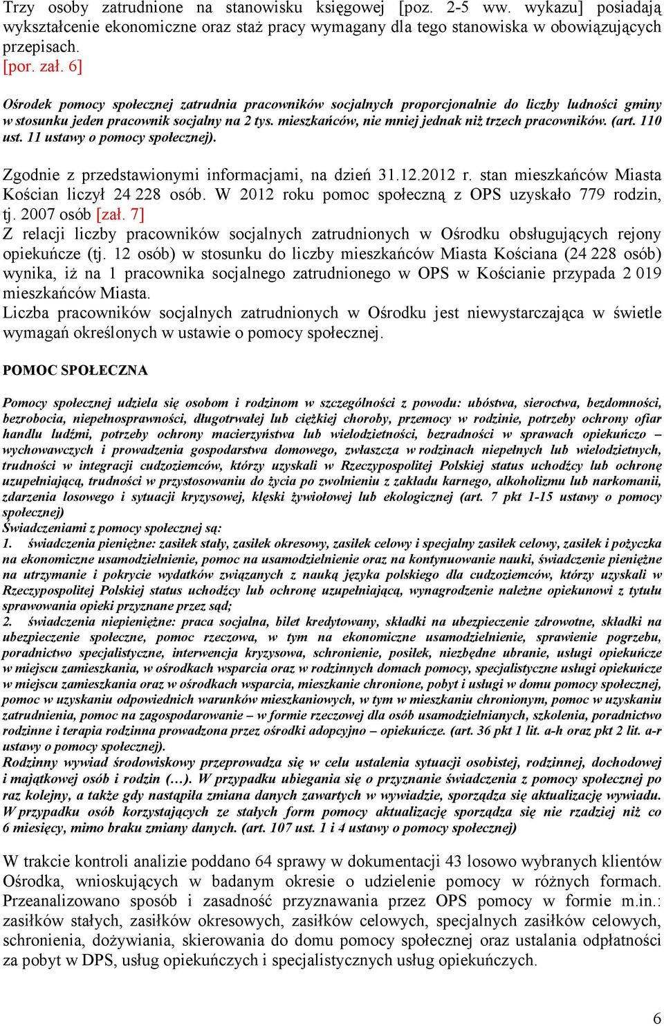 mieszkańców, nie mniej jednak niż trzech pracowników. (art. 110 ust. 11 ustawy o pomocy społecznej). Zgodnie z przedstawionymi informacjami, na dzień 31.12.2012 r.