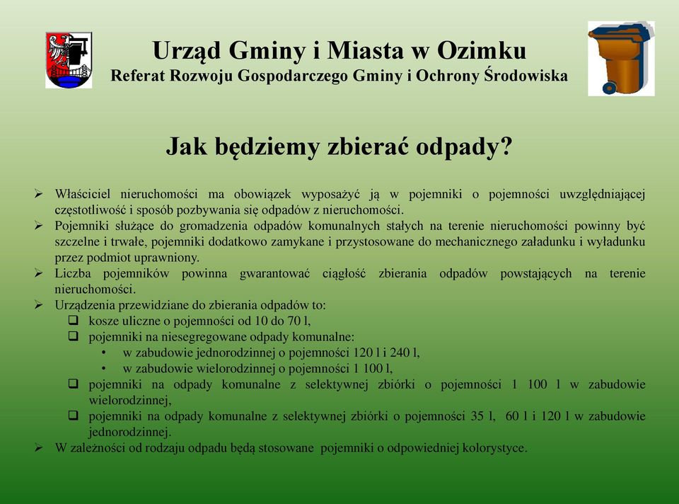 wyładunku przez podmiot uprawniony. Liczba pojemników powinna gwarantować ciągłość zbierania odpadów powstających na terenie nieruchomości.