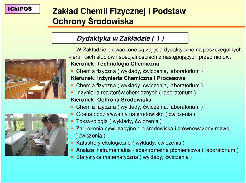 InŜynieria reaktorów chemicznych ( laboratorium ) Kierunek: Ochrona Środowiska Chemia fizyczna ( wykłady, ćwiczenia, laboratorium ) Ocena oddziaływania na środowisko ( ćwiczenia ) Toksykologia (