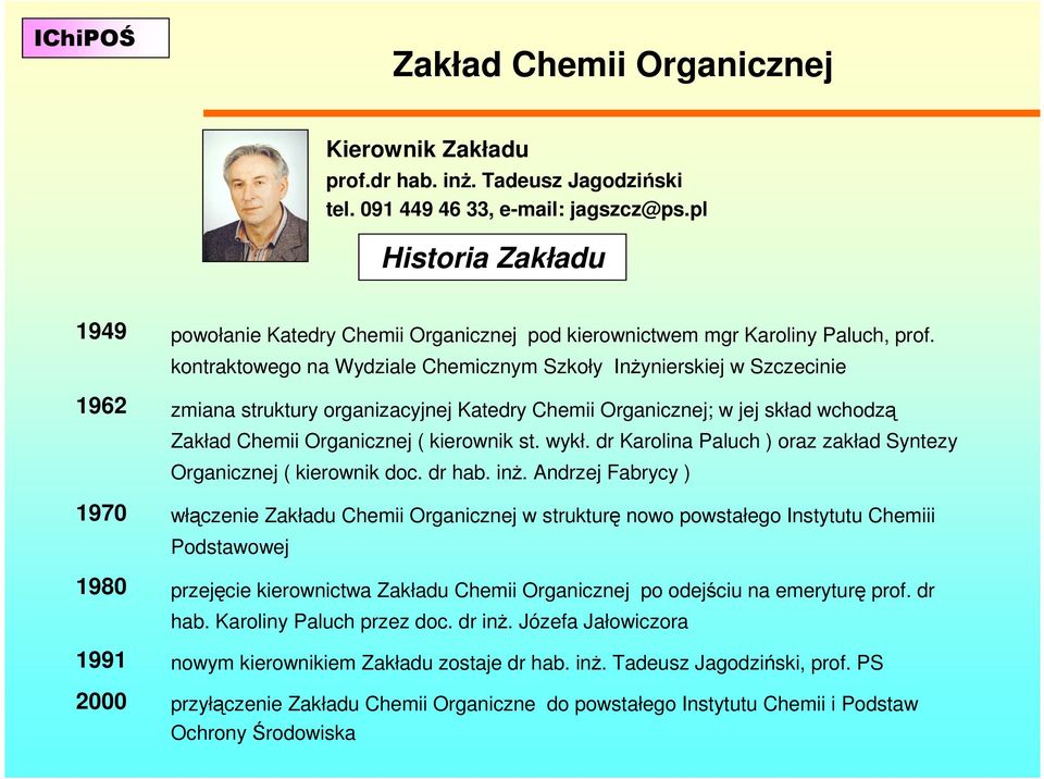 kontraktowego na Wydziale Chemicznym Szkoły InŜynierskiej w Szczecinie zmiana struktury organizacyjnej Katedry Chemii Organicznej; w jej skład wchodzą Zakład Chemii Organicznej ( kierownik st. wykł.