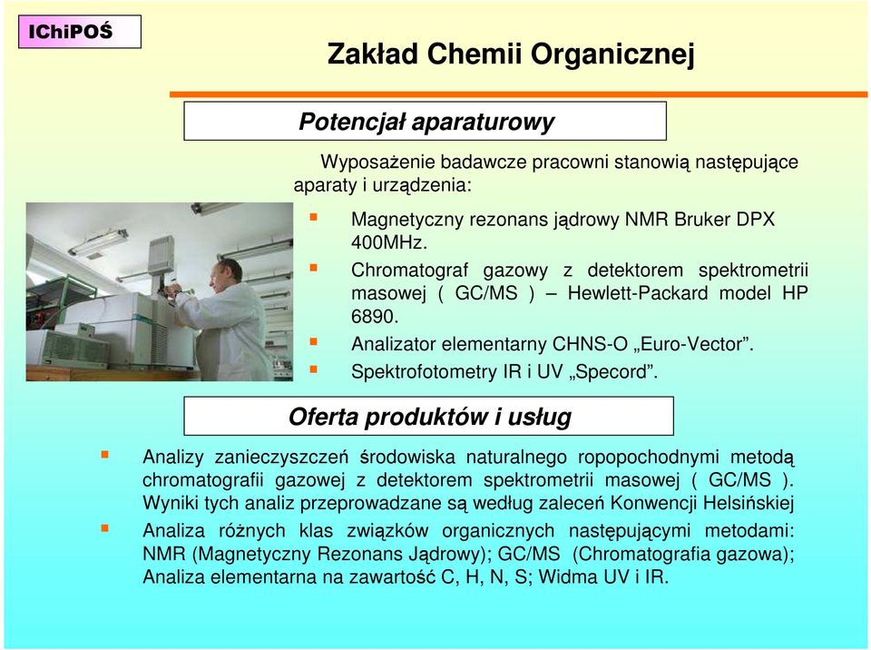 Oferta produktów i usług Analizy zanieczyszczeń środowiska naturalnego ropopochodnymi metodą chromatografii gazowej z detektorem spektrometrii masowej ( GC/MS ).