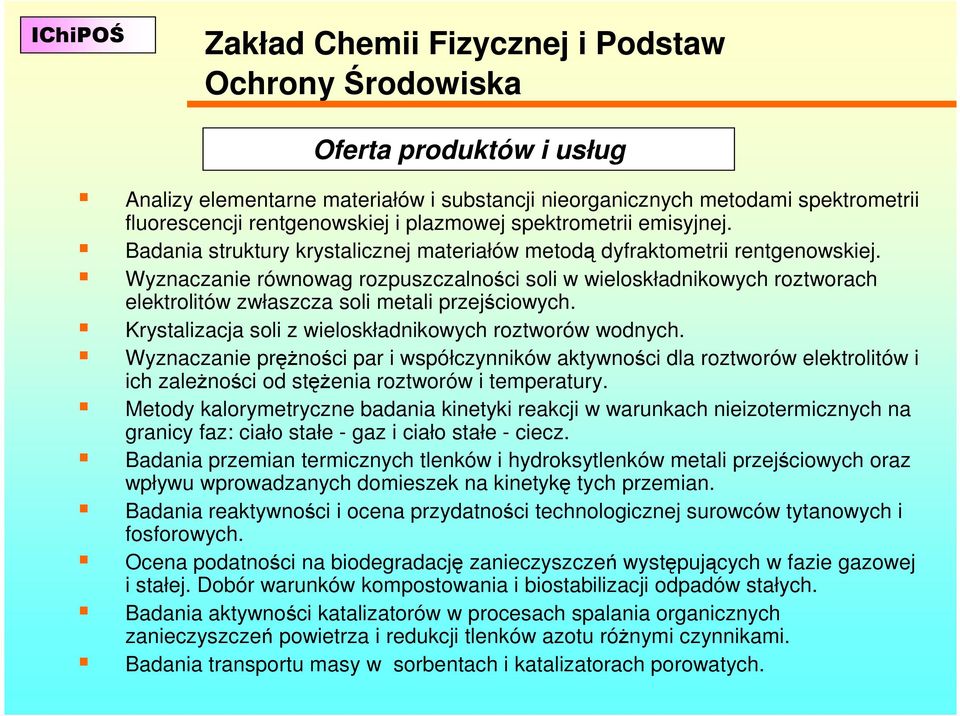 Wyznaczanie równowag rozpuszczalności soli w wieloskładnikowych roztworach elektrolitów zwłaszcza soli metali przejściowych. Krystalizacja soli z wieloskładnikowych roztworów wodnych.