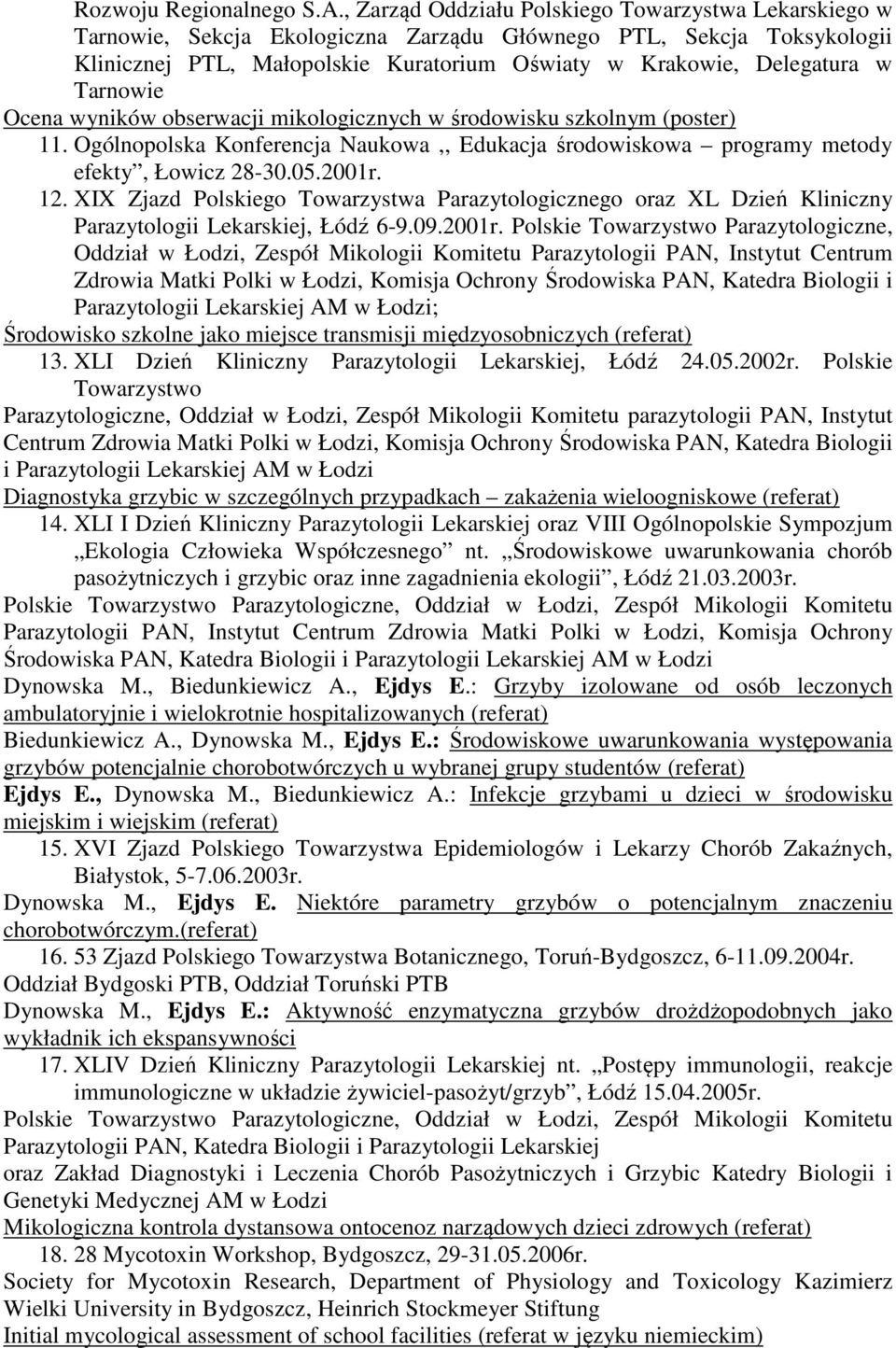 Tarnowie Ocena wyników obserwacji mikologicznych w środowisku szkolnym (poster) 11. Ogólnopolska Konferencja Naukowa,, Edukacja środowiskowa programy metody efekty, Łowicz 28-30.05.2001r. 12.