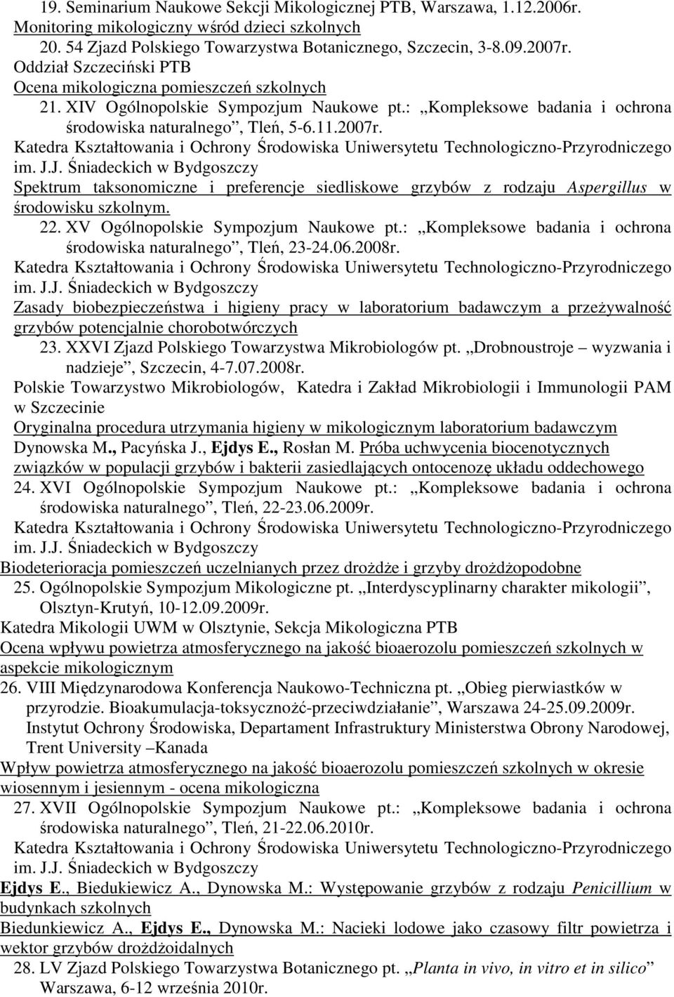 Spektrum taksonomiczne i preferencje siedliskowe grzybów z rodzaju Aspergillus w środowisku szkolnym. 22. XV Ogólnopolskie Sympozjum Naukowe pt.