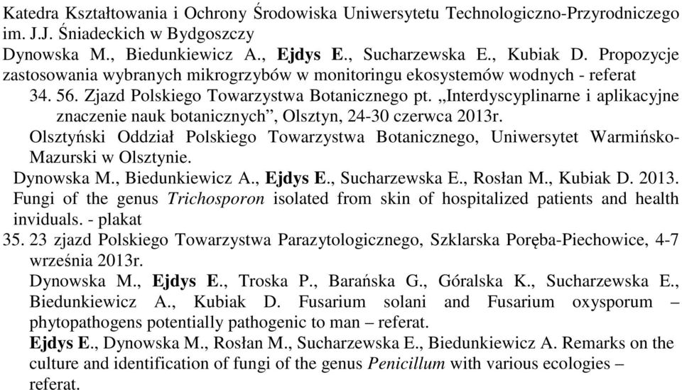 Olsztyński Oddział Polskiego Towarzystwa Botanicznego, Uniwersytet Warmińsko- Mazurski w Olsztynie. Dynowska M., Biedunkiewicz A., Ejdys E., Sucharzewska E., Rosłan M., Kubiak D. 2013.
