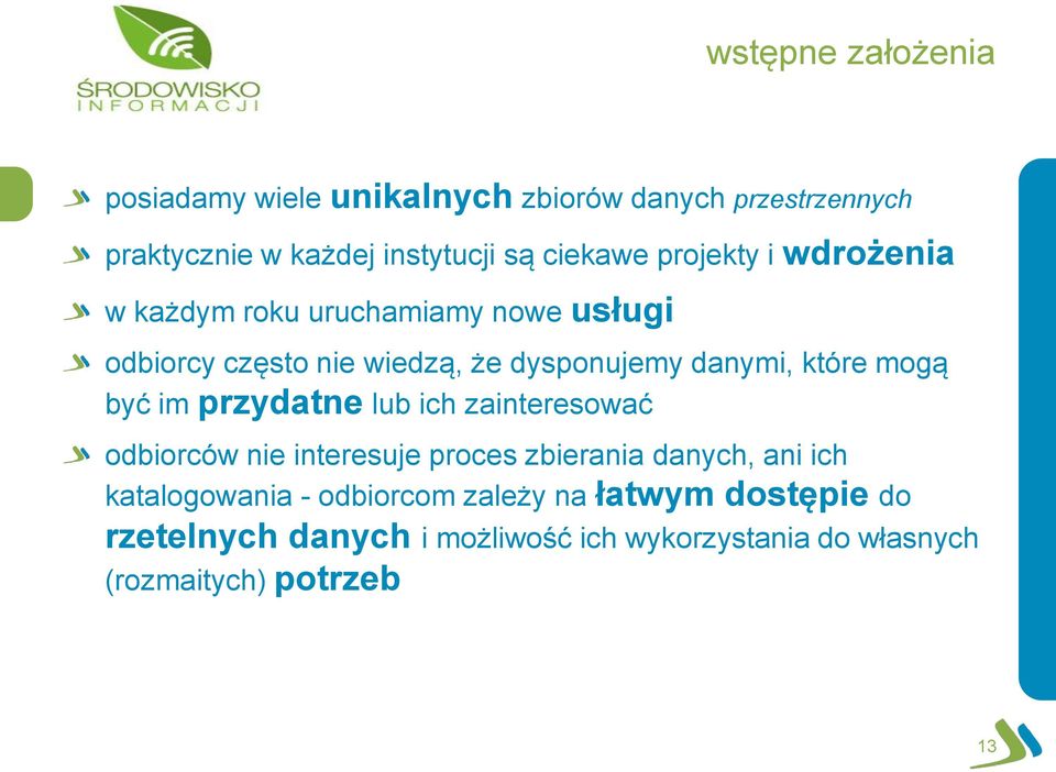 mogą być im przydatne lub ich zainteresować odbiorców nie interesuje proces zbierania danych, ani ich katalogowania -