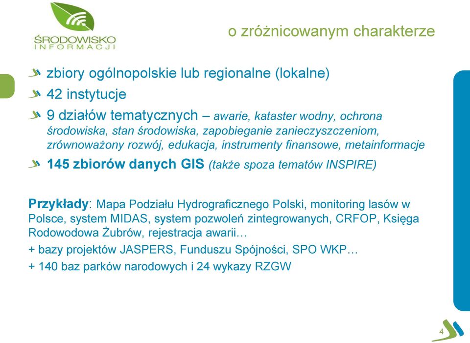 GIS (także spoza tematów INSPIRE) Przykłady: Mapa Podziału Hydrograficznego Polski, monitoring lasów w Polsce, system MIDAS, system pozwoleń